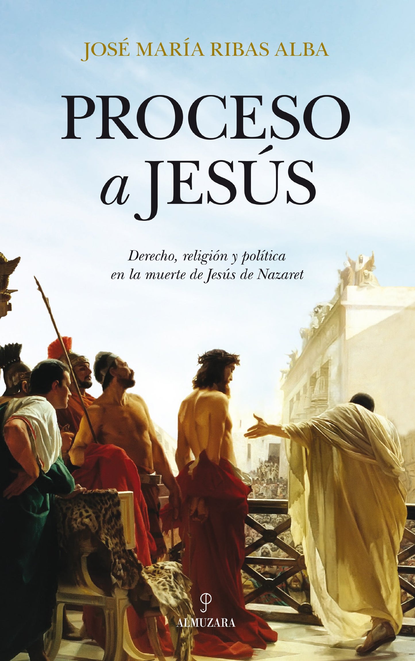 Libro: Proceso a Jesús: Derecho, religión y política en la muerte de Jesús Nazaret