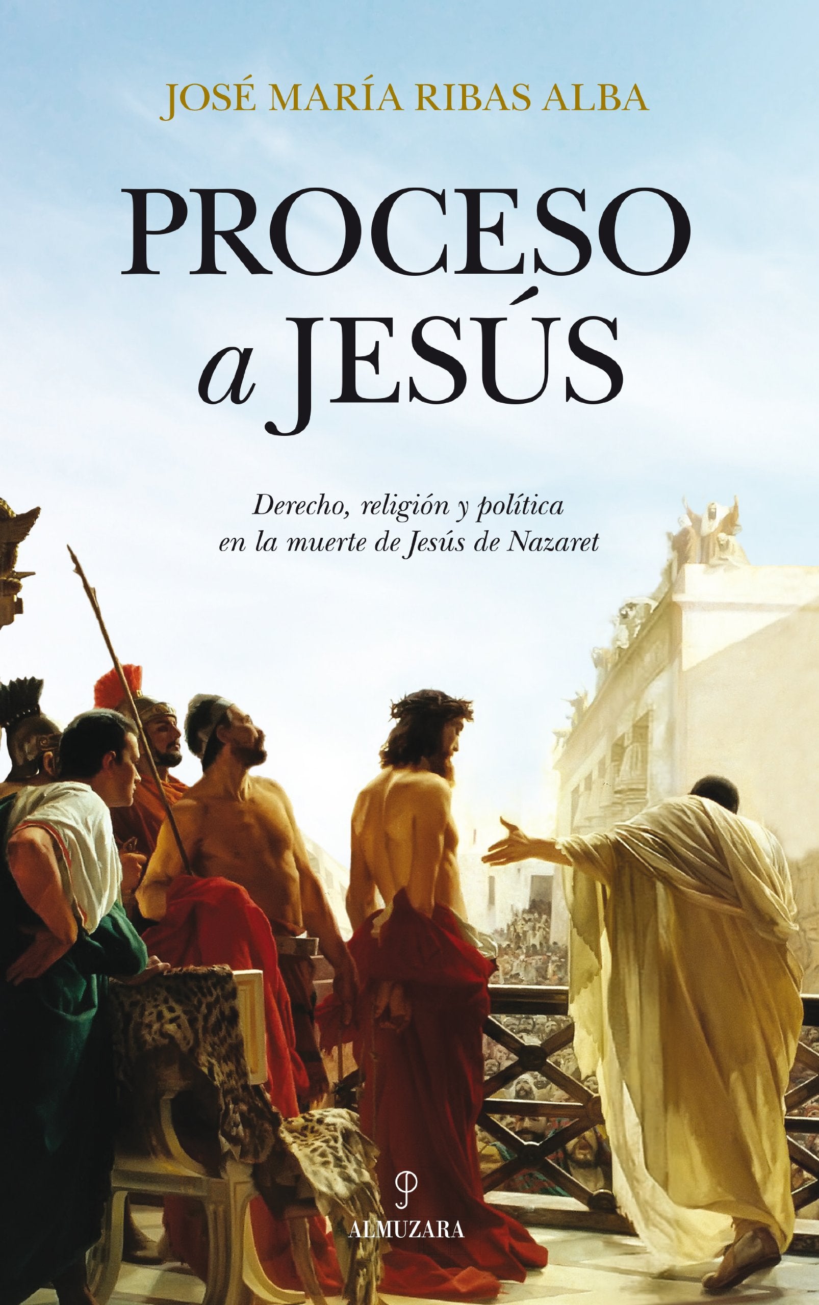 Libro: Proceso a Jesús: Derecho, religión y política en la muerte de Jesús Nazaret