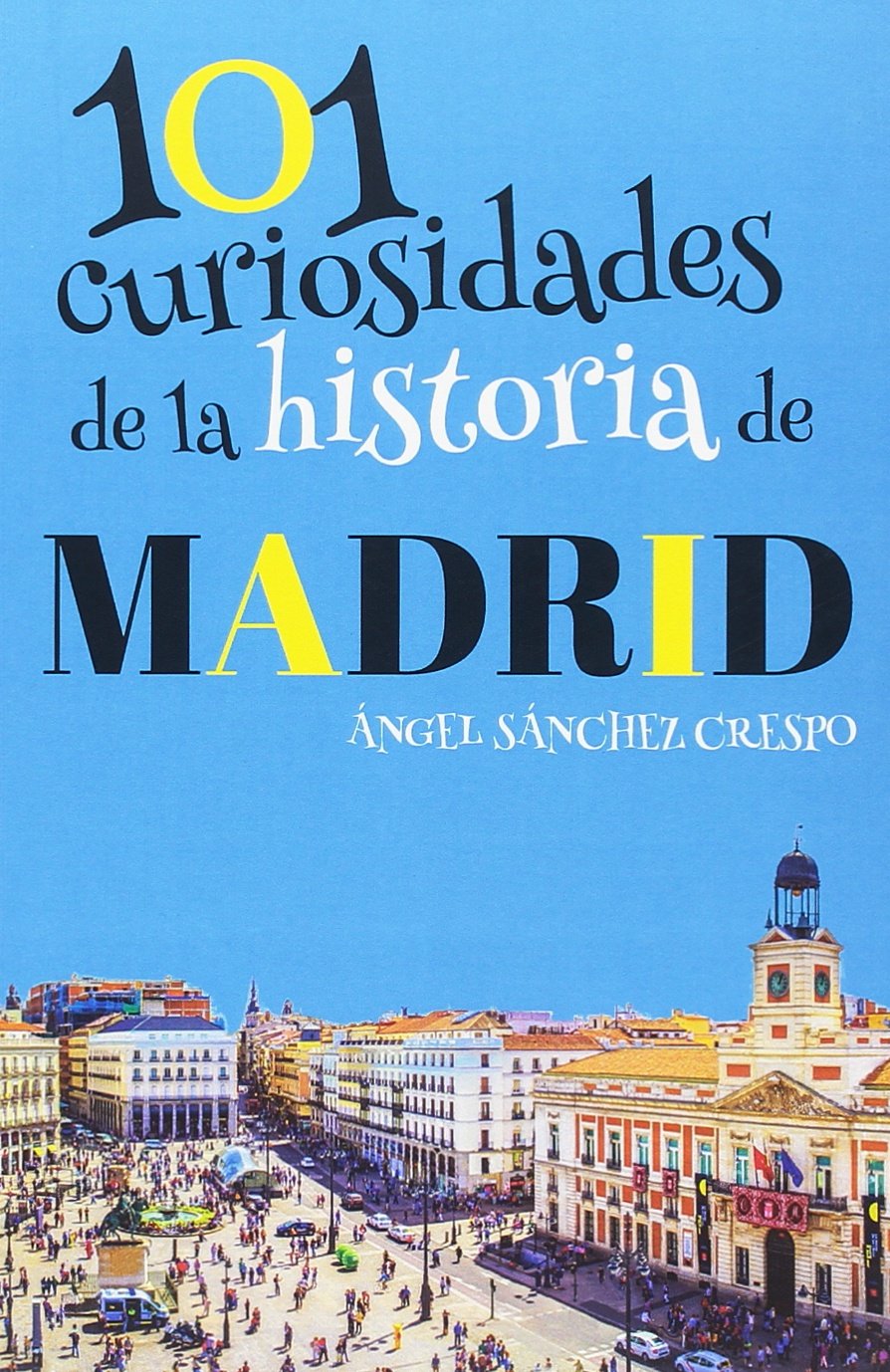 Libro: 101 CURIOSIDADES DE LA HISTORIA DE MADRID
