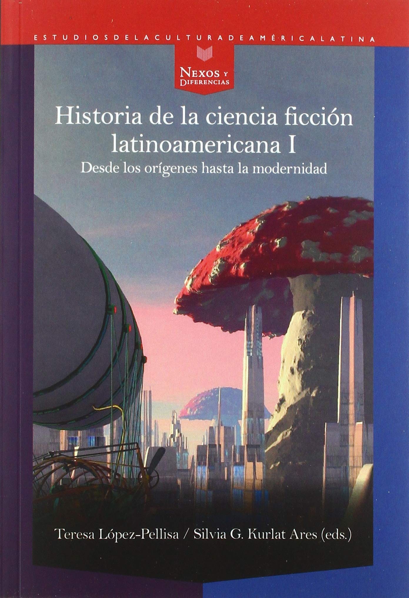 Libro: Historia de la ciencia ficción latinoamericana I: desde los orígenes hasta la modernidad