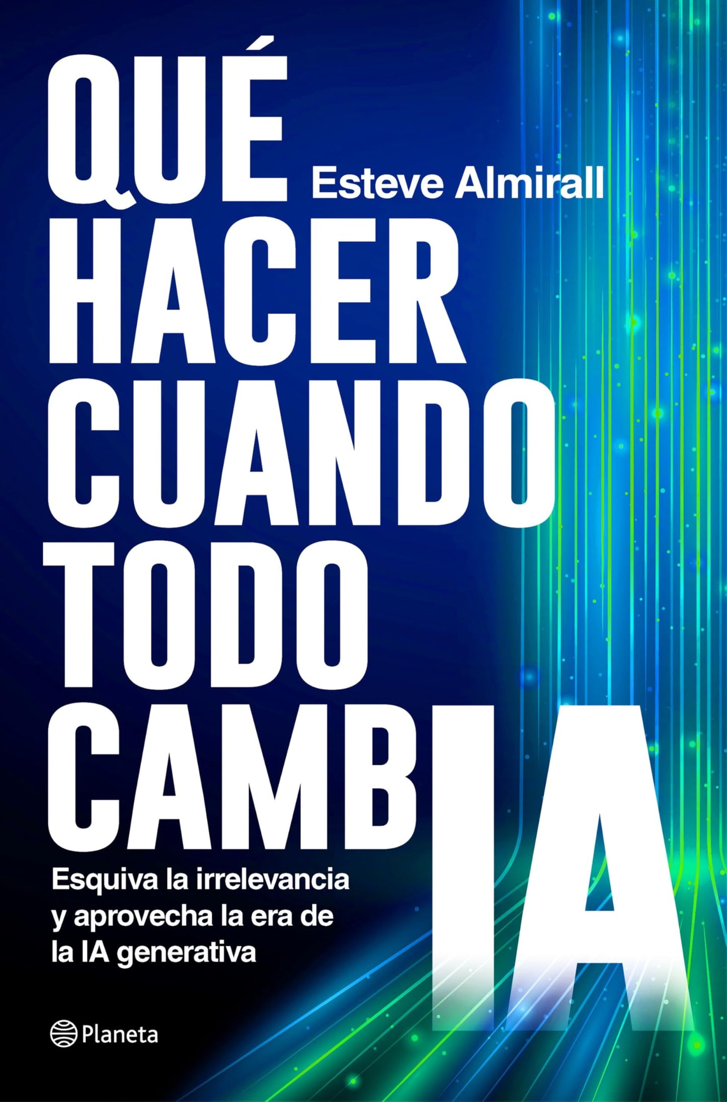 Libro: Qué hacer cuando todo cambia: Esquiva la irrelevancia y aprovecha la era de la IA generativa (No Ficción)