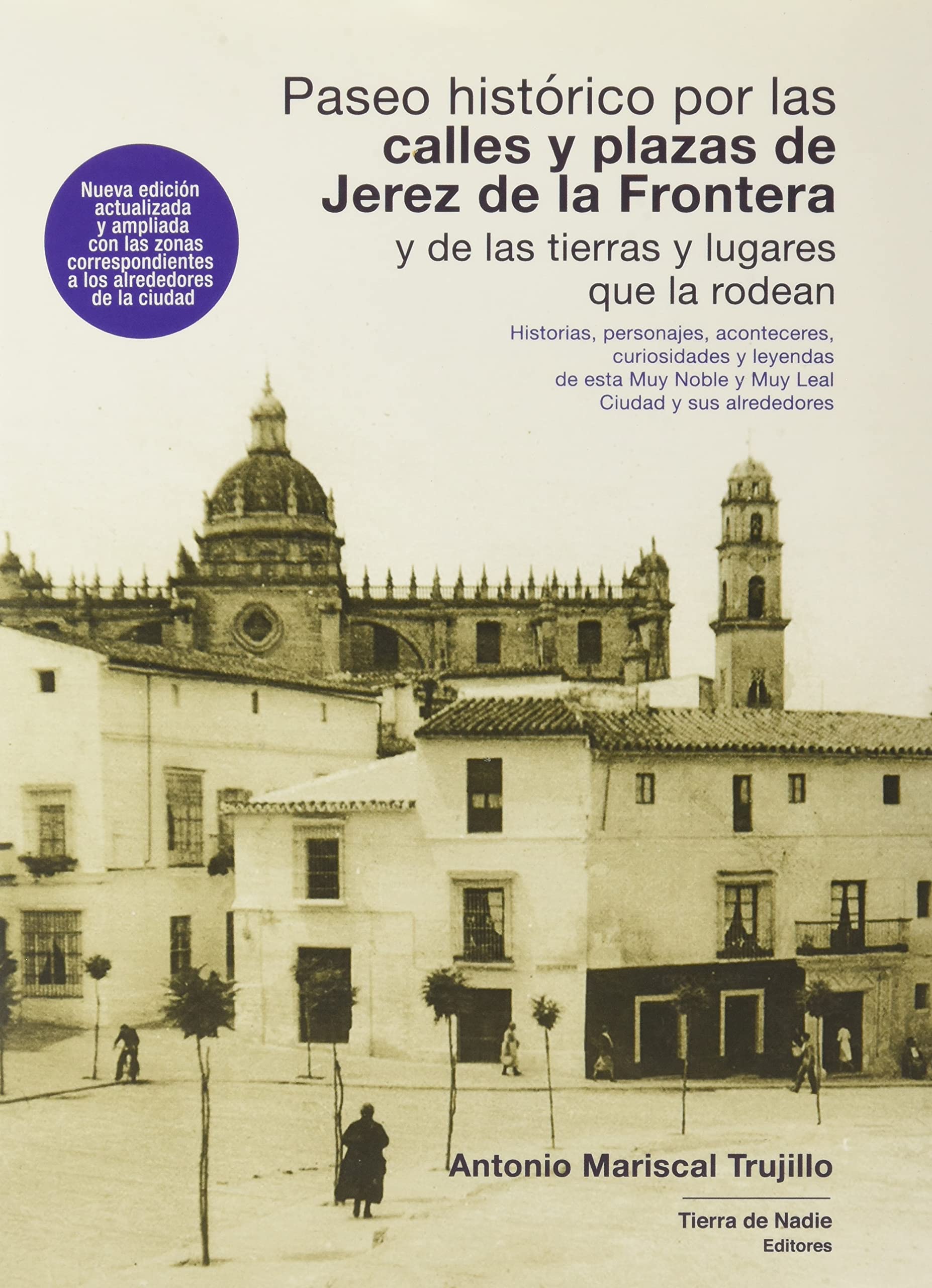 Libro: Paseo histórico por las calles y plazas de Jerez de la Frontera y de las tierras y lugares que la rodean: Historias, personajes, aconteceres, ... Muy Noble y Muy Leal Ciudad y sus alrededores
