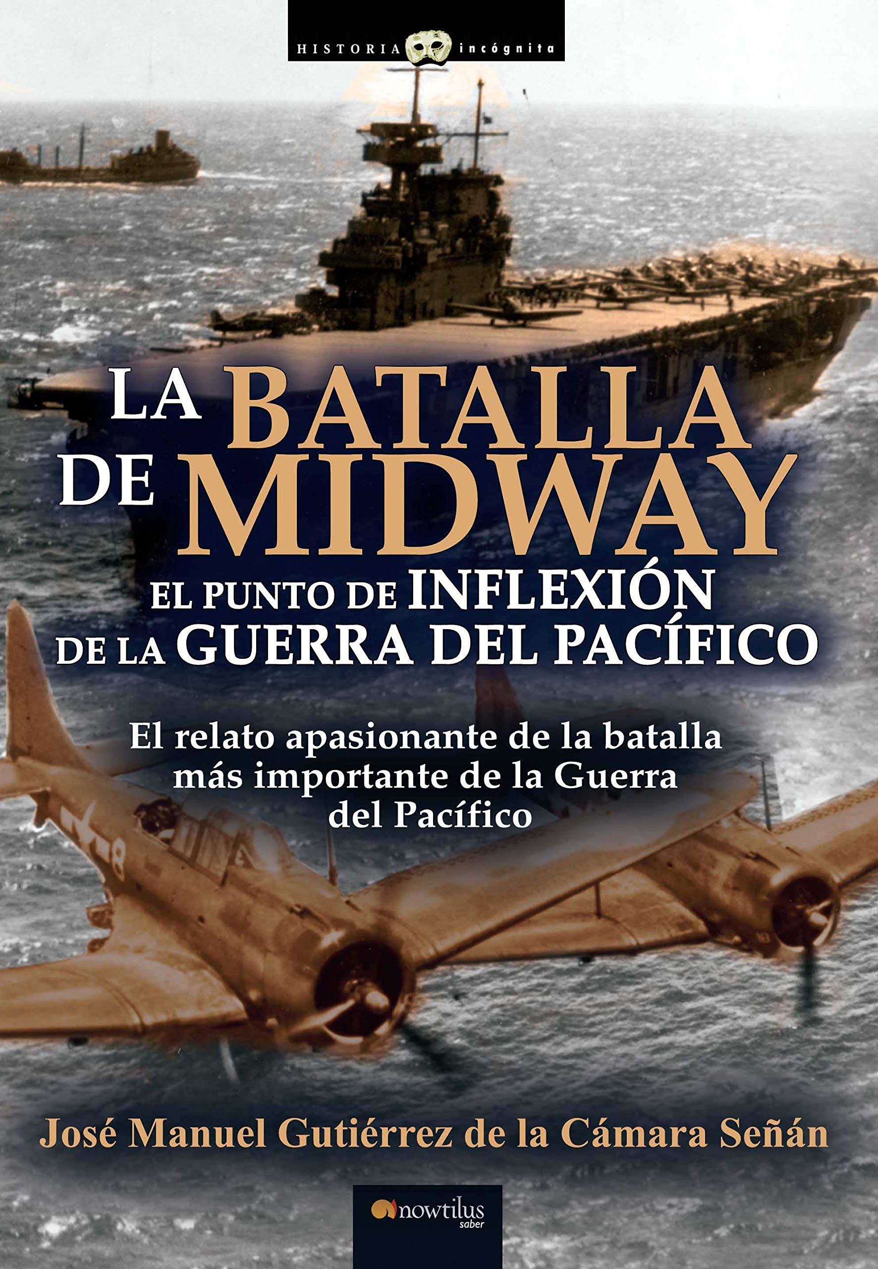 Libro: La Batalla de Midway. El punto de inflexión de la Guerra del Pacífico. (Historia Incógnita)