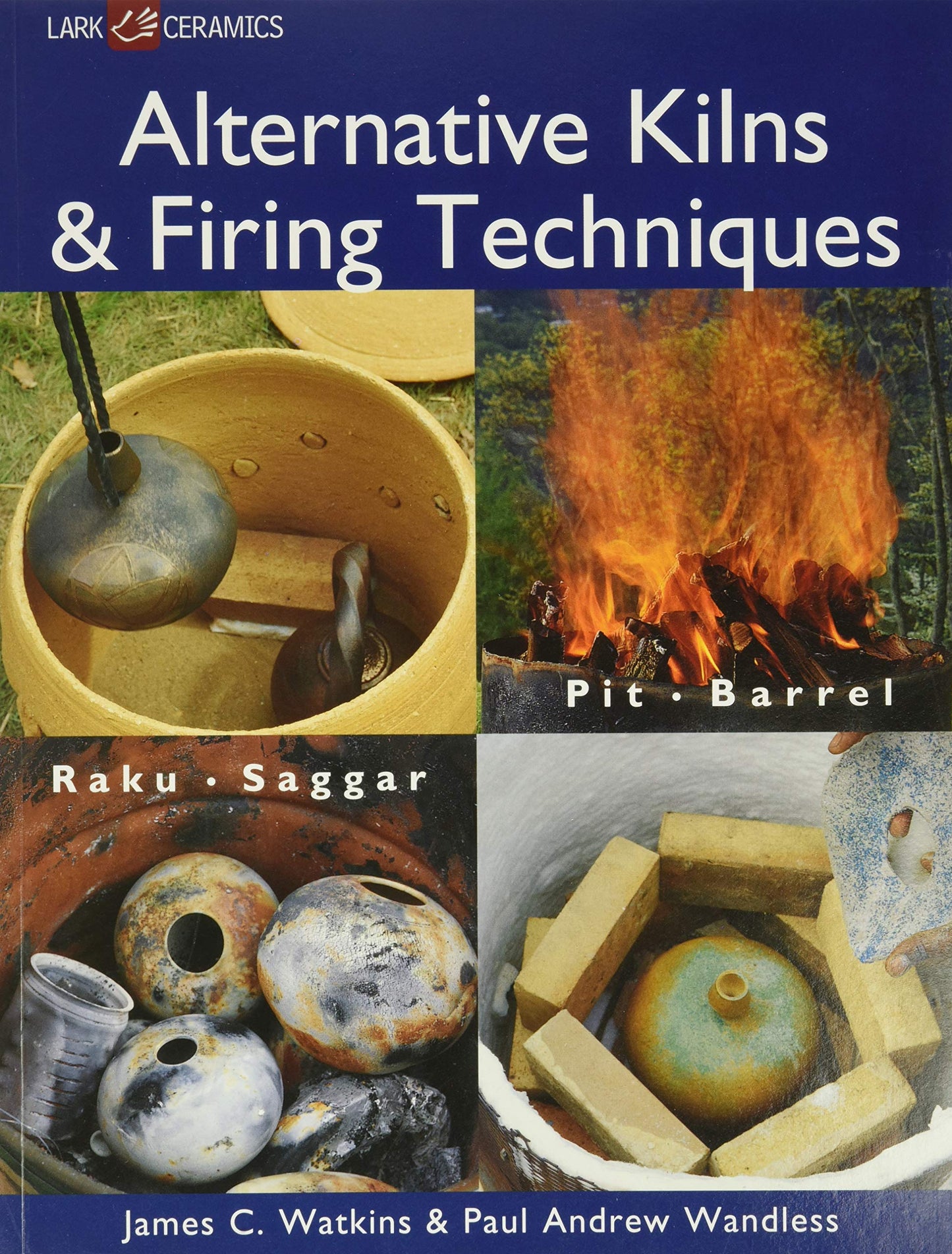 Libro: Alternative Kilns & Firing Techniques: Raku * Saggar * Pit * Barrel (A Lark Ceramics Book)