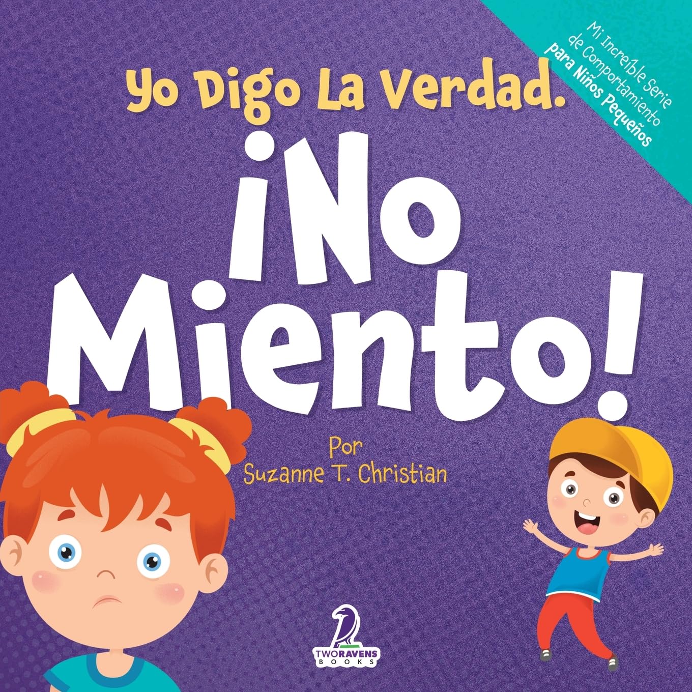 Libro: Yo Digo La Verdad. ¡No Miento!: Un Cuento Infantil Que Fomenta La Honestidad Y La Importancia De No Mentir (2 a 4 Años) (Mi Increíble Serie de Comportamiento para Niños Pequeños) (Spanish Edition)
