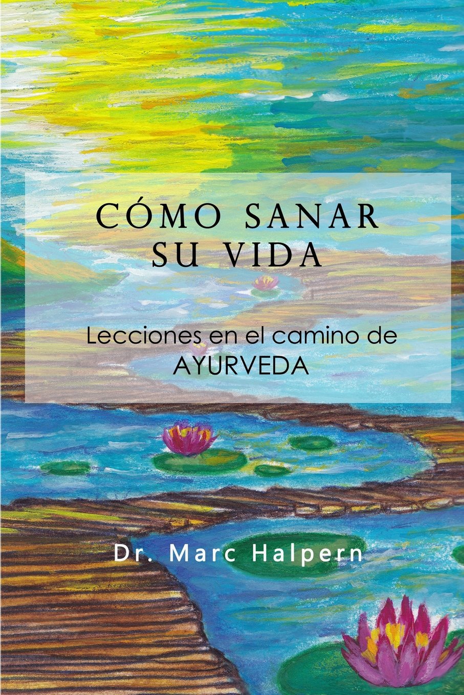 Libro: Como sanar su vida: Lecciones en el camino de Ayurveda (Spanish Edition)