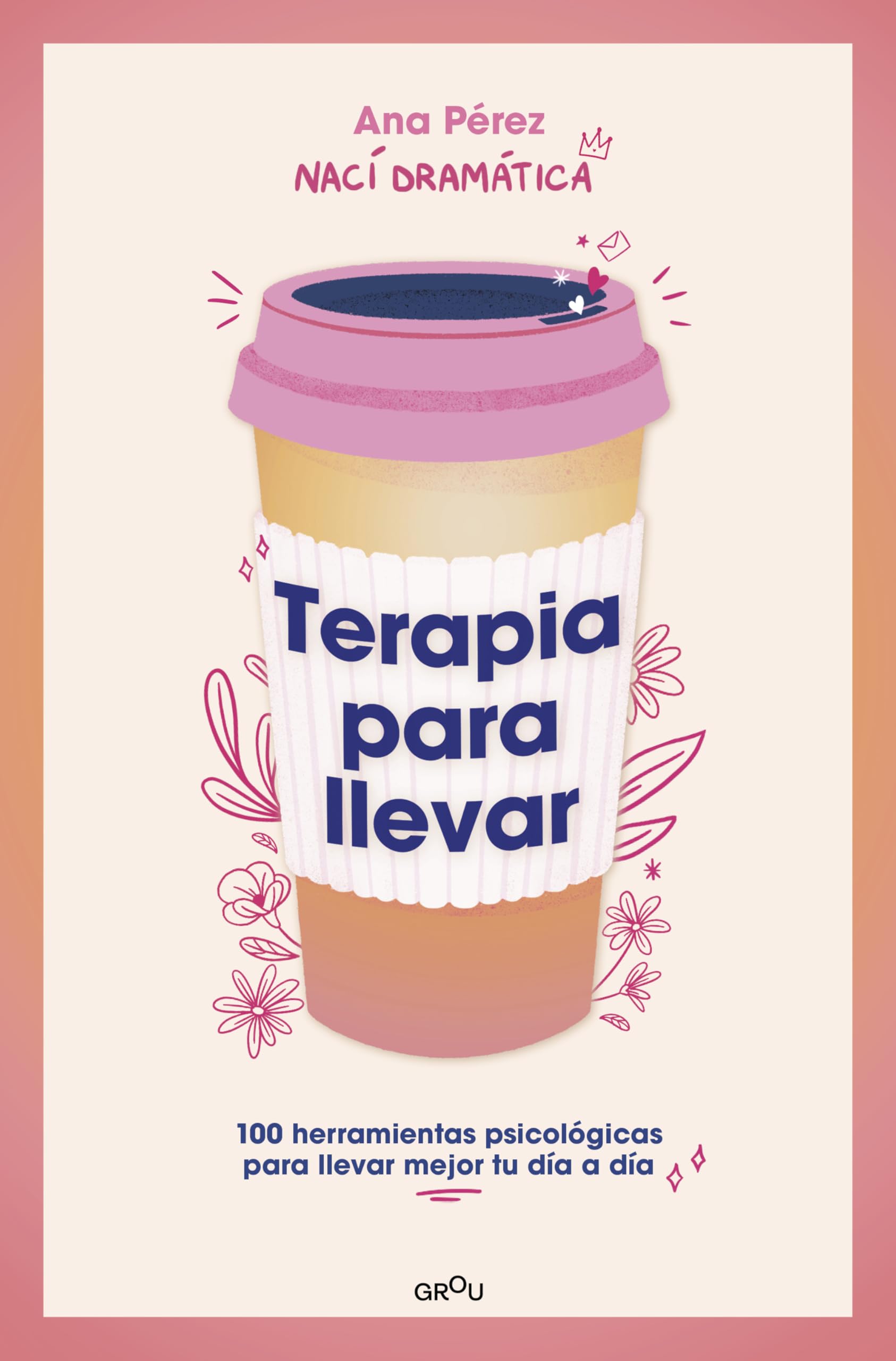 Terapia para llevar: 100 herramientas psicológicas para llevar mejor tu día a día (GROU)