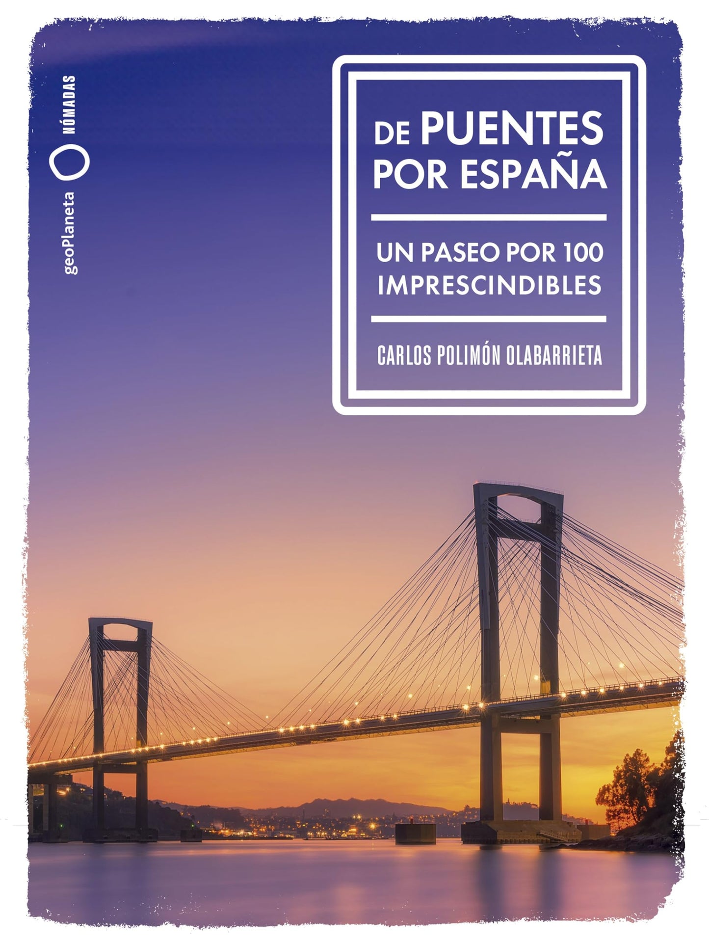Libro: De puentes por España: Un paseo por 100 imprescindibles (Nómadas)