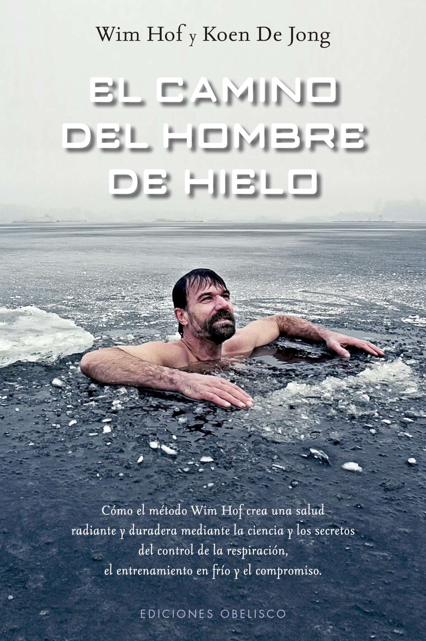 Libro: El camino del hombre de hielo (Salud y vida natural): Como el metodo Wim Hof crea una salud radiante y duradera mediante la ciencia y los secretos del ... el entrenamiento el frio y el compromiso