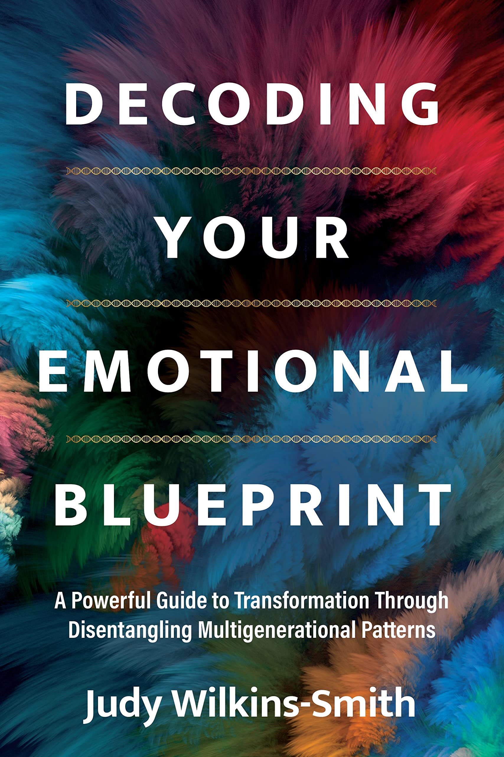 Libro: Decoding Your Emotional Blueprint: A Powerful Guide to Transformation Through Disentangling Multigenerational Patterns