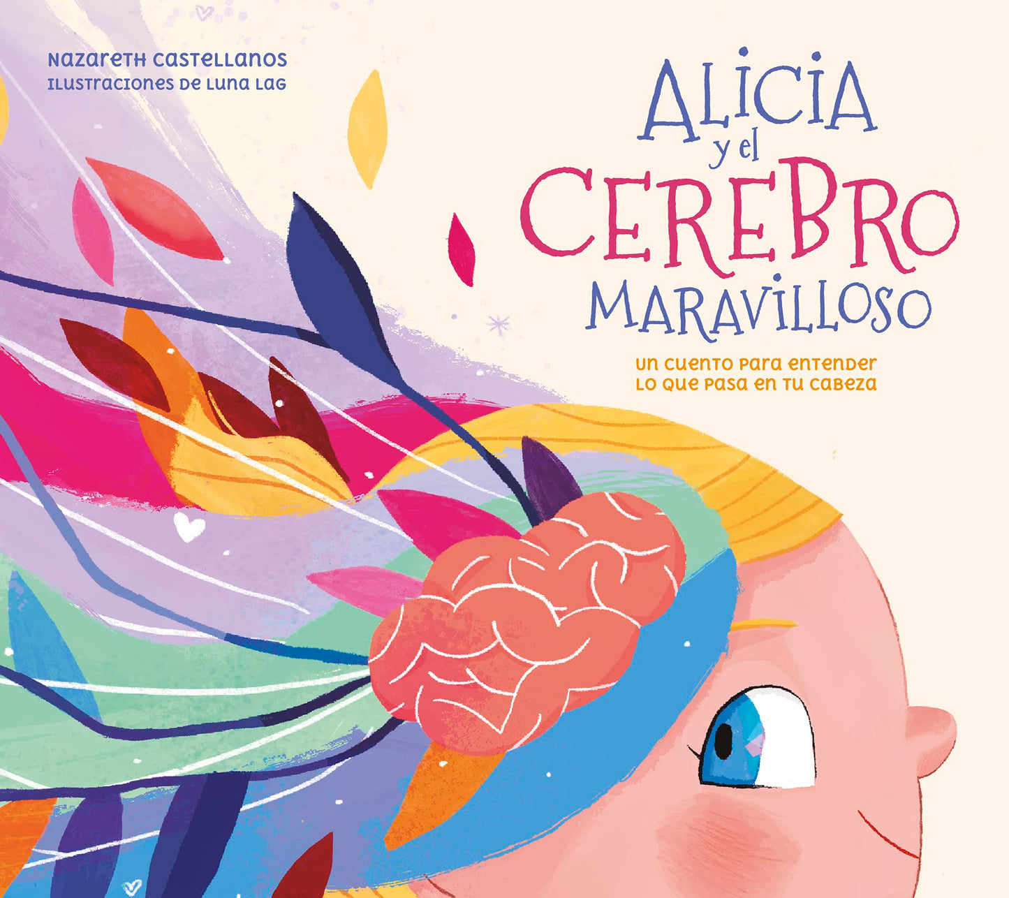 Alicia y el cerebro maravilloso: Un cuento para entender lo que pasa en tu cabeza (Pequeños curiosos)