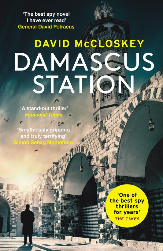 Damascus Station: The Best Spy Thriller of the Year' THE TIMES: 'The Best Spy Thriller of the Year' THE TIMES from co-host of hit podcast THE REST IS CLASSIFIED (David McCloskey spy thriller)