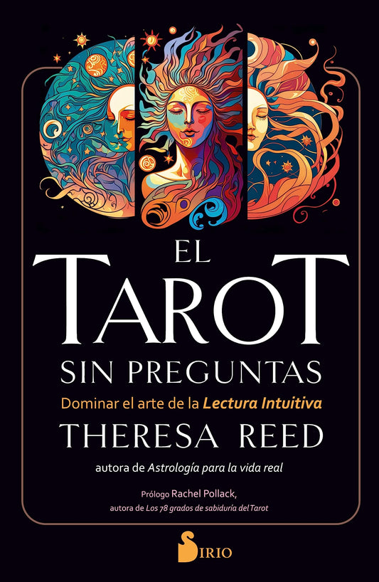 El tarot sin preguntas: Dominar el arte de la lectura intuitiva