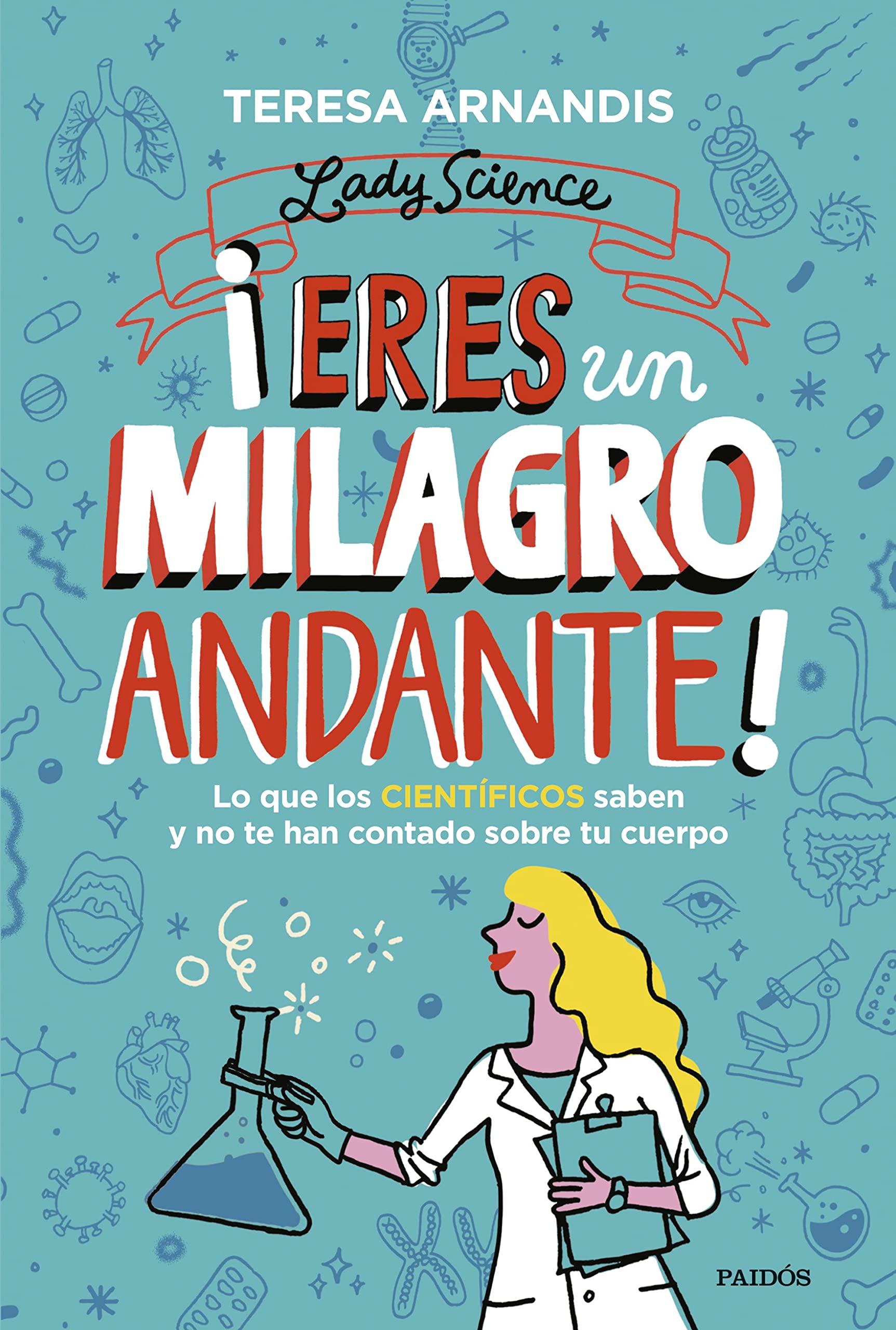Libro: ¡Eres un milagro andante!: Lo que los científicos saben y no te cuentan sobre tu cuerpo (Contextos)