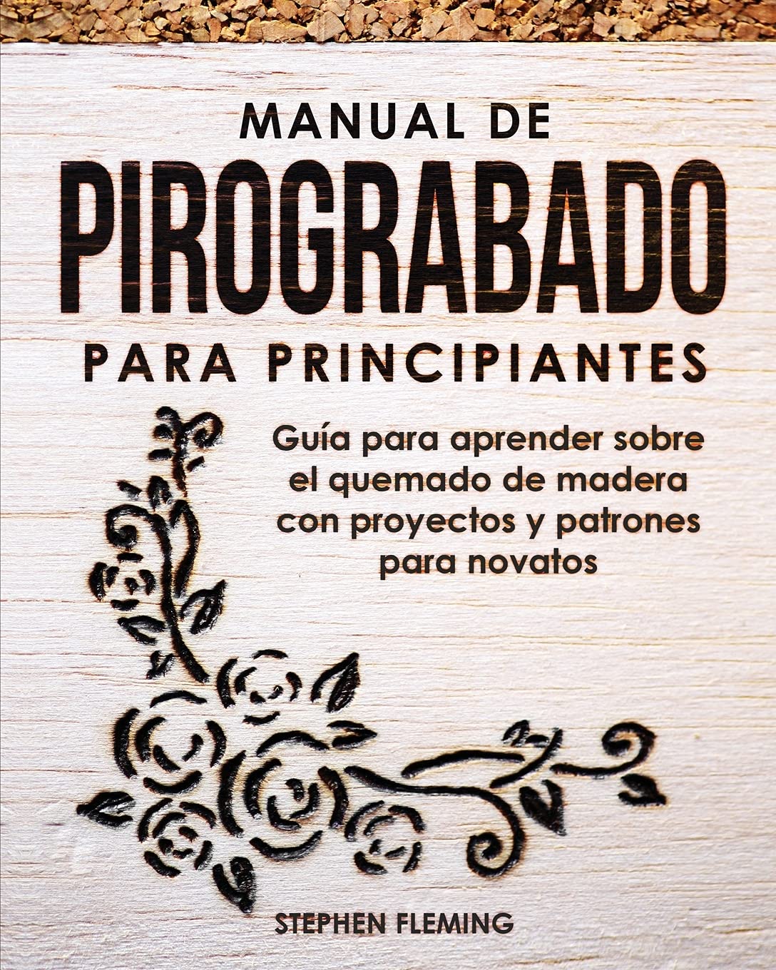 Libro: Manual de pirograbado para principiantes: Guía para aprender sobre el quemado de madera con proyectos y patrones para novatos (Spanish Edition)