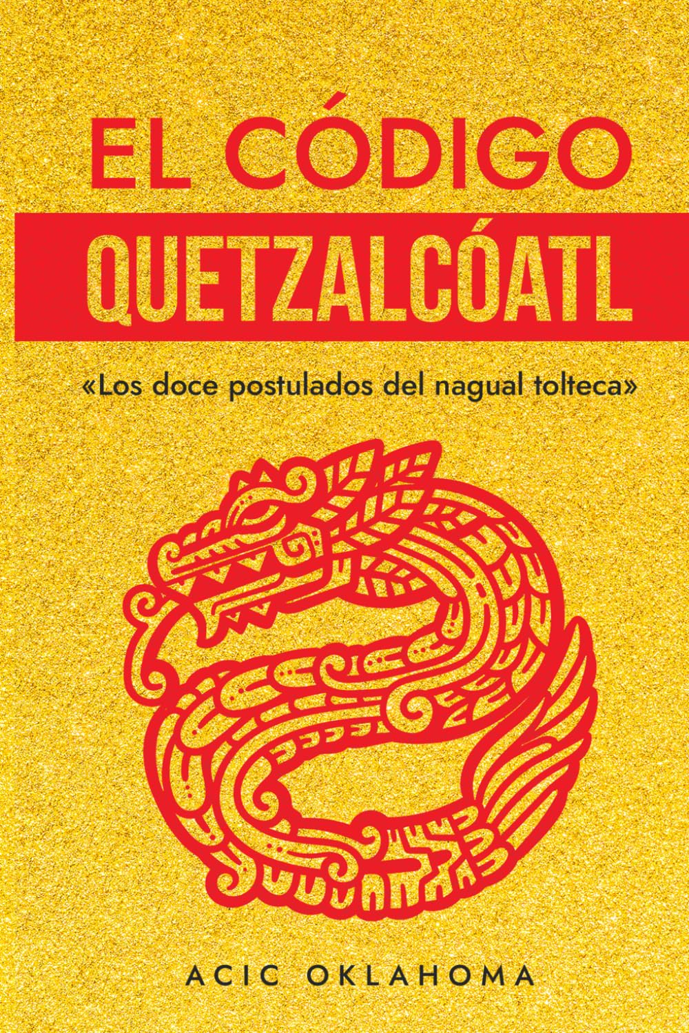 Libro: El Código QUETZALCÓATL: «Los doce postulados del nagual tolteca» y su vinculación histórica con la Orden del Temple. (Conocimiento TOLTECA) (Spanish Edition)