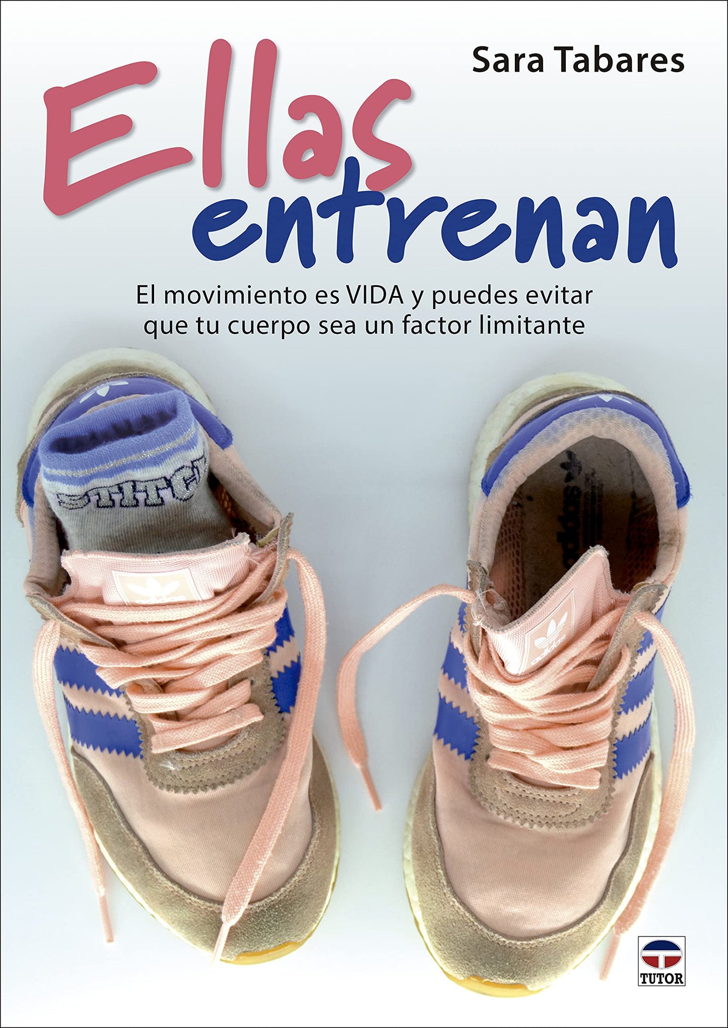Libro: Ellas entrenan: El movimiento es VIDA y puedes evitar que tu cuerpo sea un factor limitante