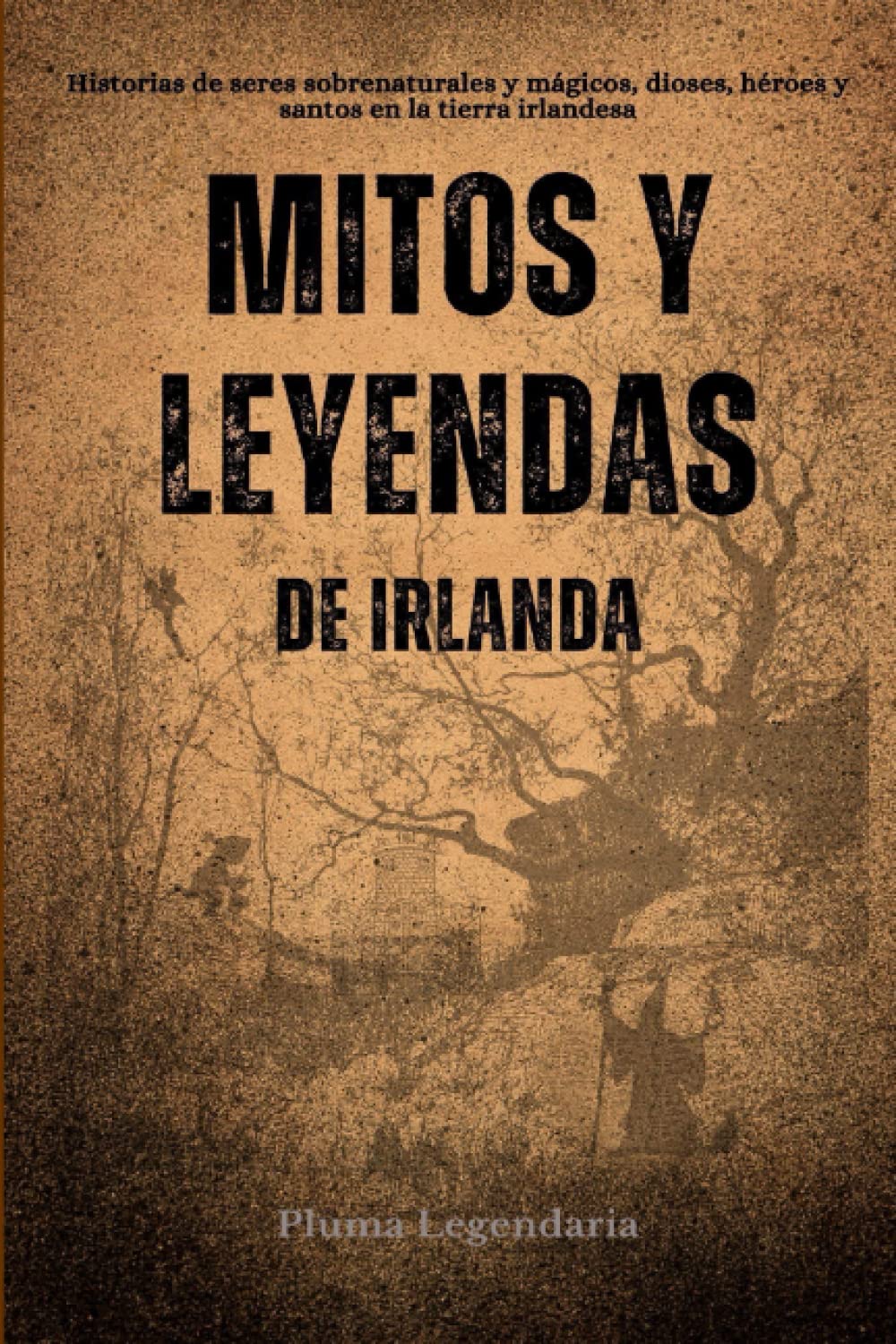Libro: Mitos y Leyendas De Irlanda: Historias de seres sobrenaturales y mágicos, dioses, héroes y santos en la tierra irlandesa (Spanish Edition)