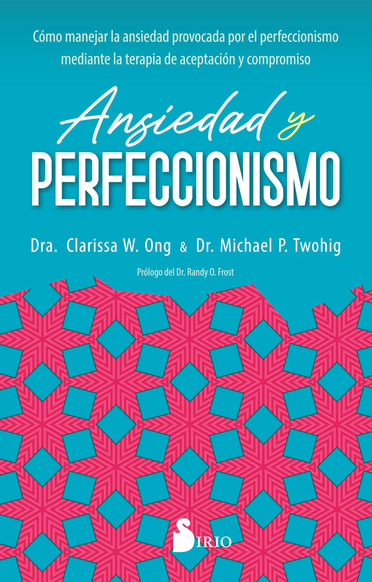 Ansiedad y perfeccionismo: Cómo manejar la ansiedad provocada por el perfeccionismo mediante la terapia de aceptación y compromiso (SIN COLECCION)