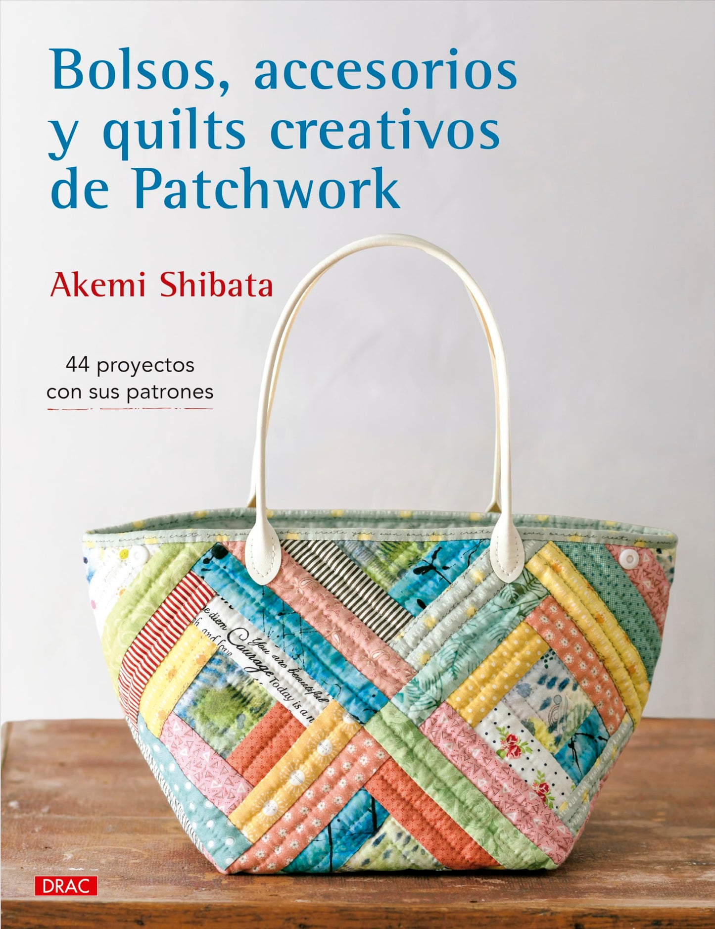 Libro: Bolsos, accesorios y quilts creativos de patchwork: 44 proyectos con sus patrones