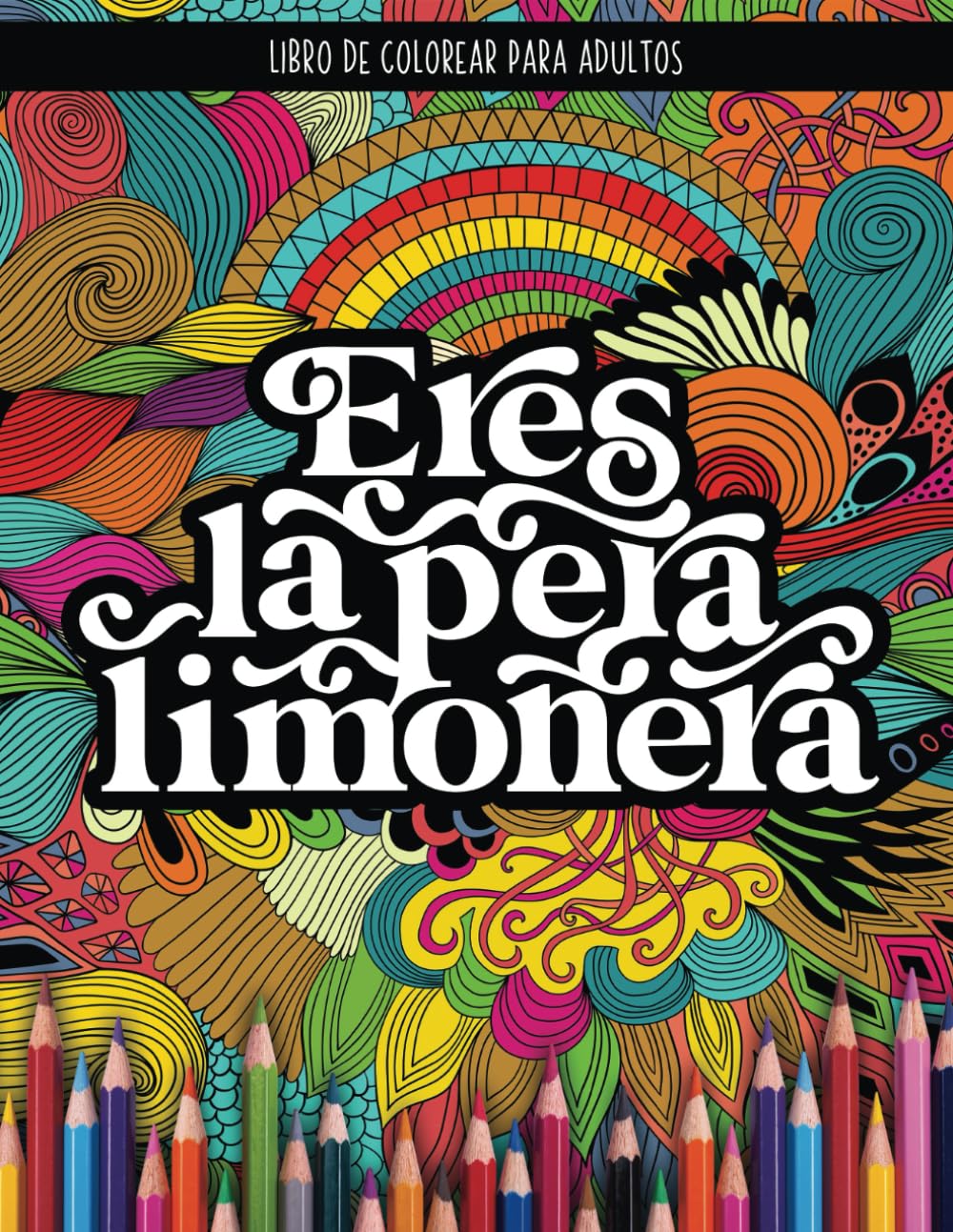 Libro de colorear para adultos: Eres la pera limonera (Spanish Edition)