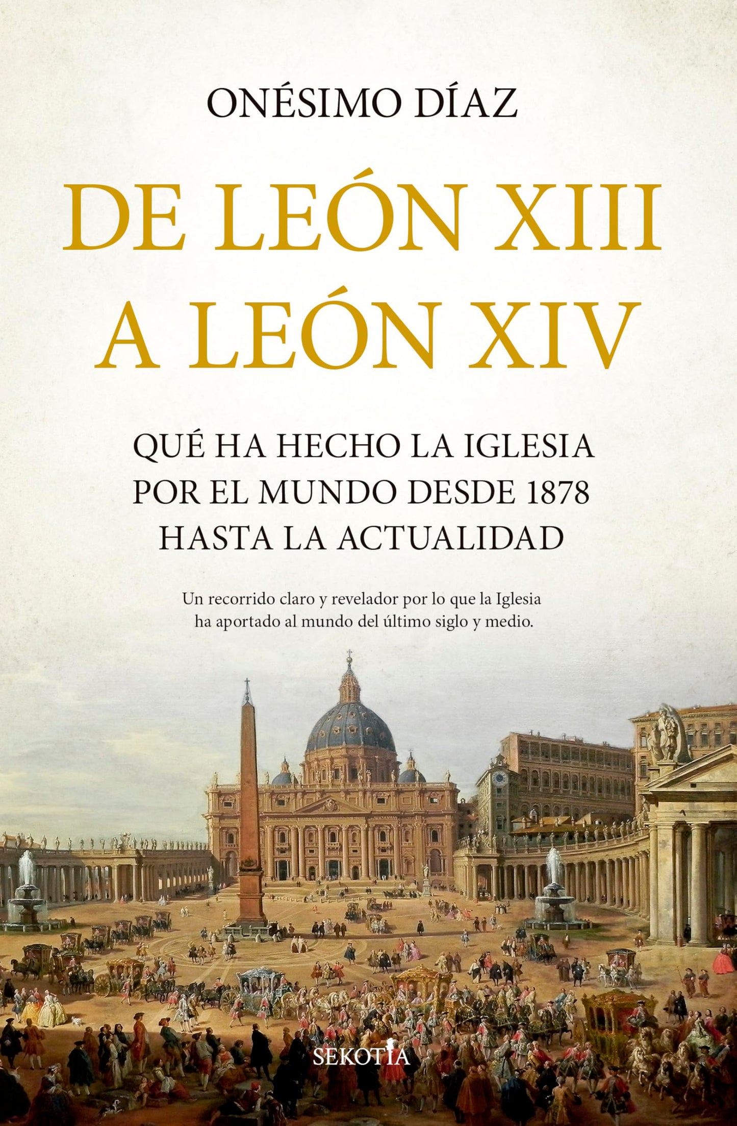 Libro: De León XIII a León XIV: Qué ha hecho la Iglesia por el mundo desde 1878 hasta la actualidad (Biblioteca de Historia)