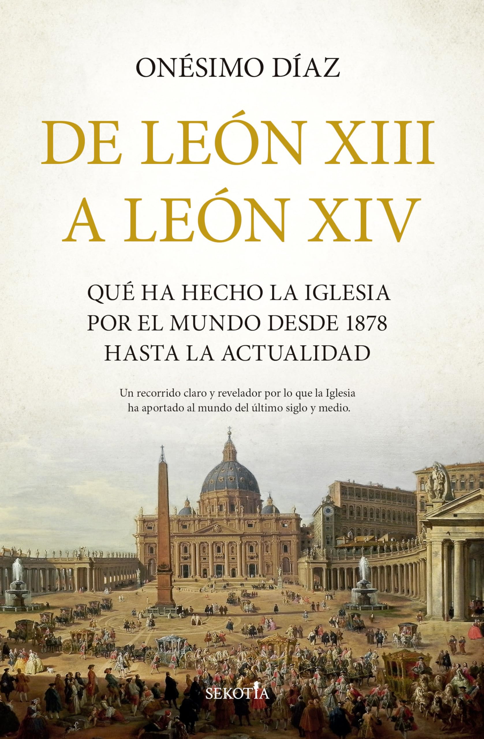 Libro: De León XIII a León XIV: Qué ha hecho la Iglesia por el mundo desde 1878 hasta la actualidad (Biblioteca de Historia)