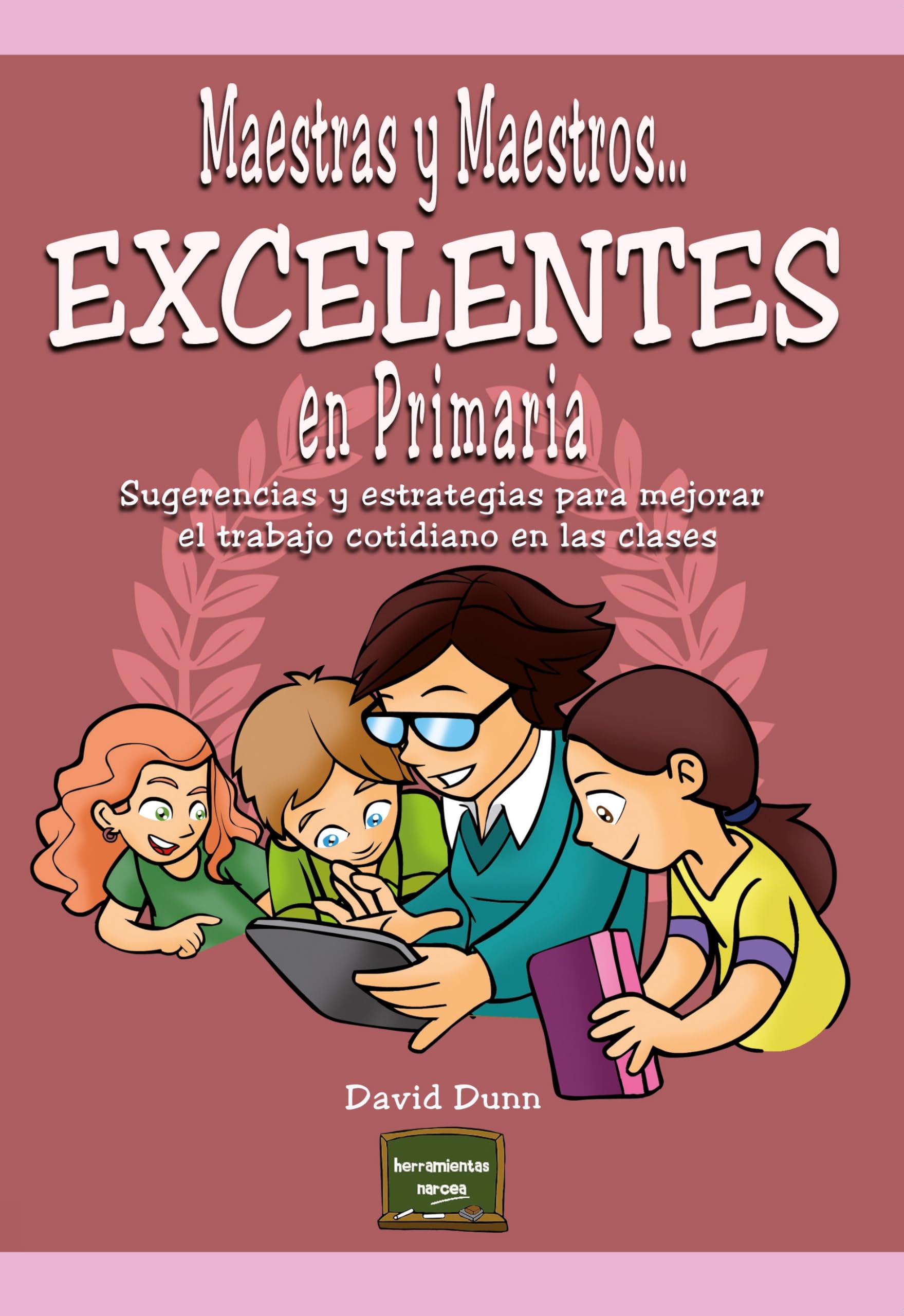 Libro: Maestras y Maestros. . . Excelentes en Primaria: Sugerencias y estrategias para mejorar el trabajo cotidiano en las clases (Spanish Edition)
