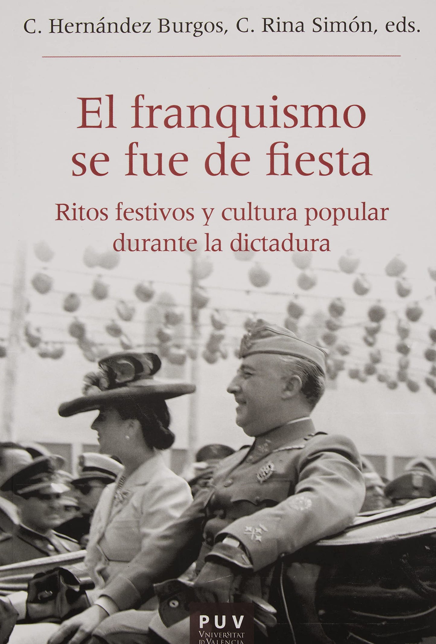 Libro: El franquismo se fue de fiesta: Ritos festivos y cultura popular durante la dictadura: 63 (Història i Memòria del Franquisme)