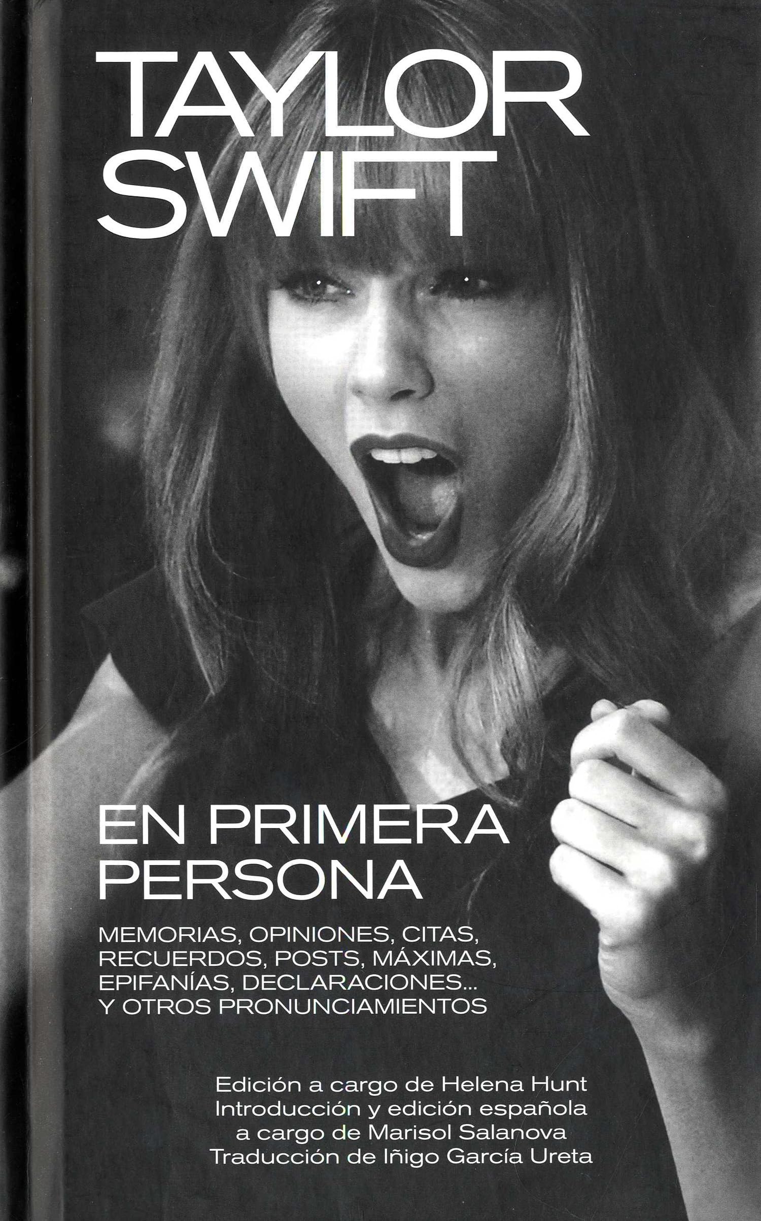 Libro: TAYLOR SWIFT: EN PRIMERA PERSONA: MEMORIAS, OPINIONES, CITAS, RECUERDOS, POSTS, MÁXIMAS, EPIFANÍAS, DECLARACIONES... Y OTROS PRONUNCIAMIENTOS