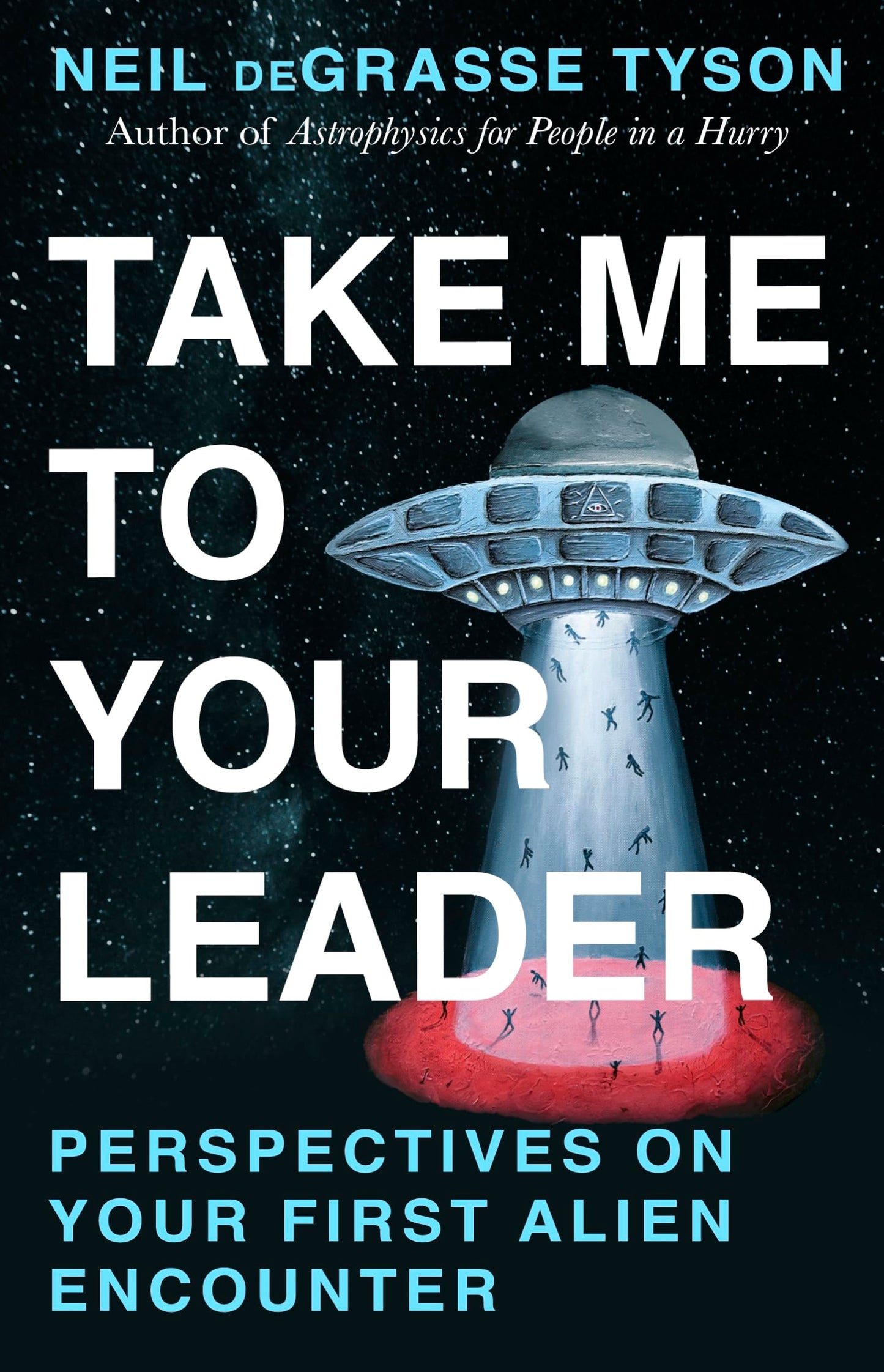 Take Me To Your Leader: A hilarious guide to your first alien encounter, from the world's best-loved astrophysicist