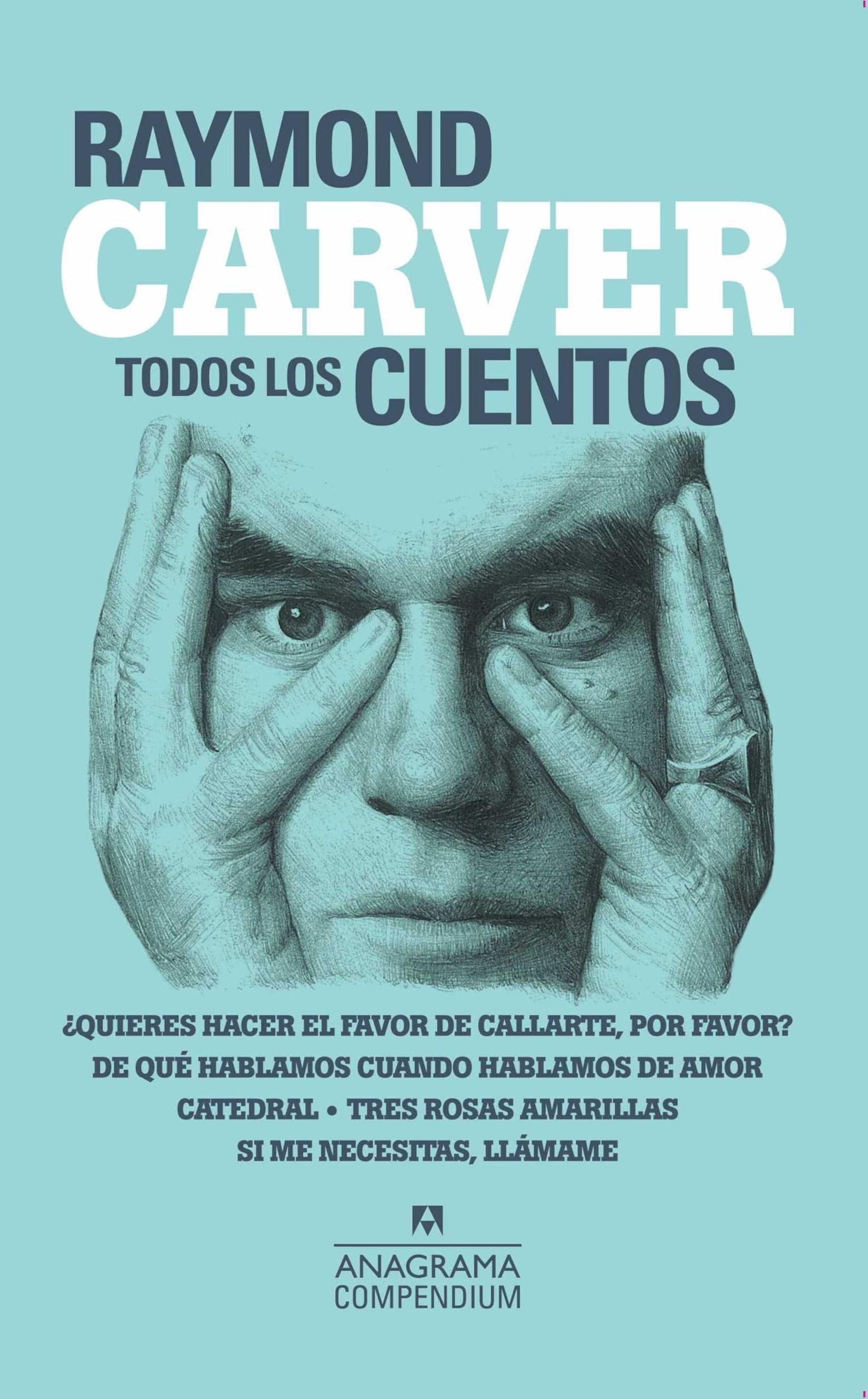 Libro: Todos los cuentos: Quieres Hacer El Favor De Callarte, Por Favor? / De Que Hablamos Cuando Hablamos De Amor / Catedral / Tres Rosas Amarillas / Si Me Necesitas, Llamame: 6 (Compendium)