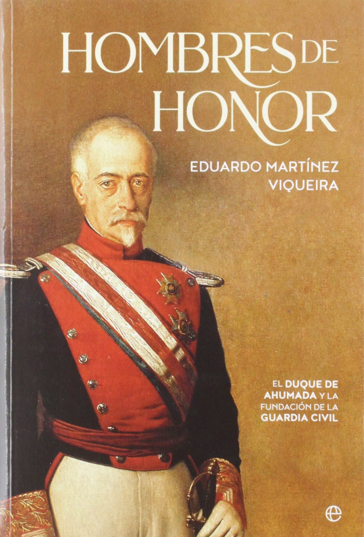 Libro: Hombres de honor: El duque de Ahumada y la fundación de la Guardia Civil (Historia)
