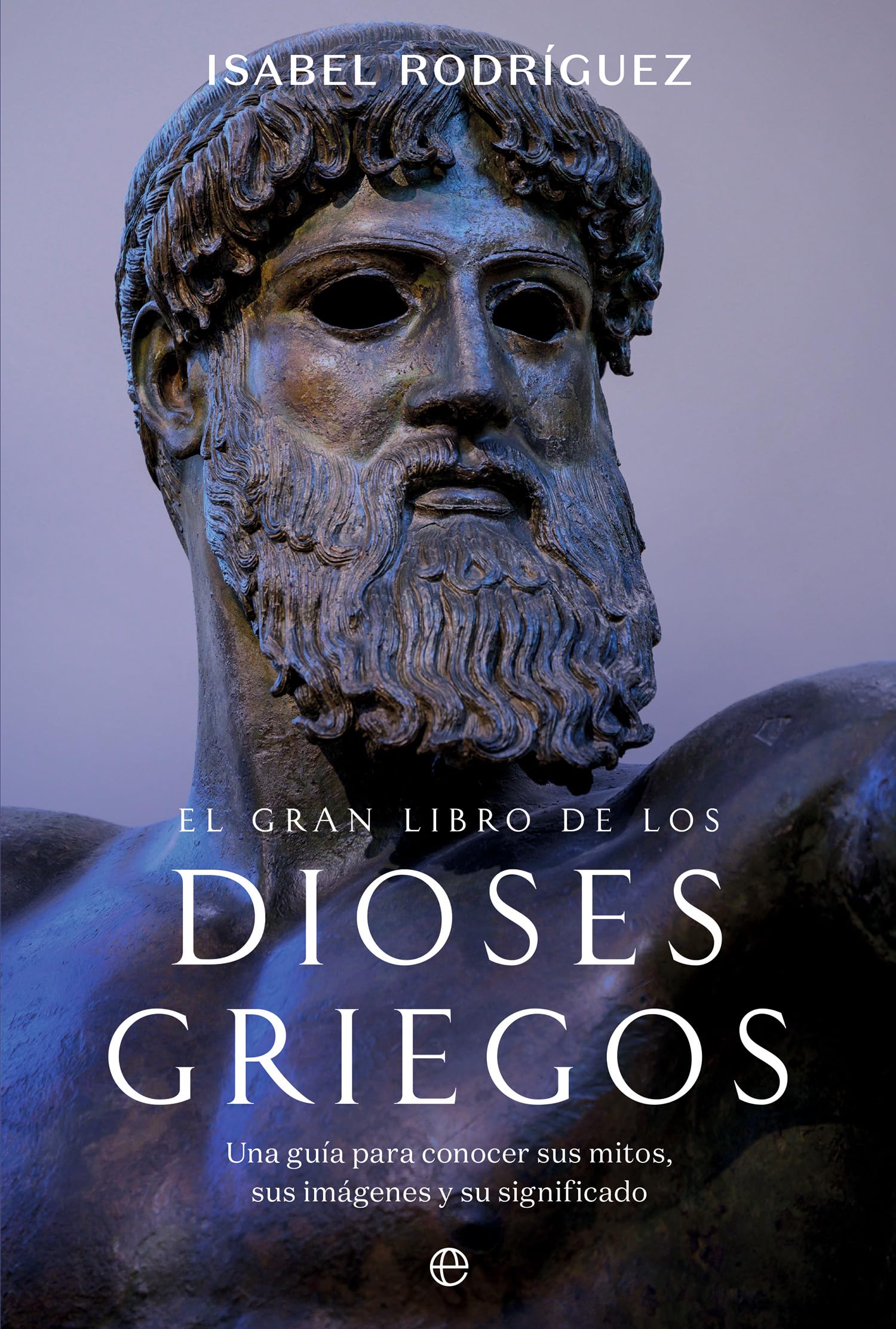Libro: El gran libro de los dioses griegos: Una guía práctica para conocer sus mitos, sus imágenes y su significado