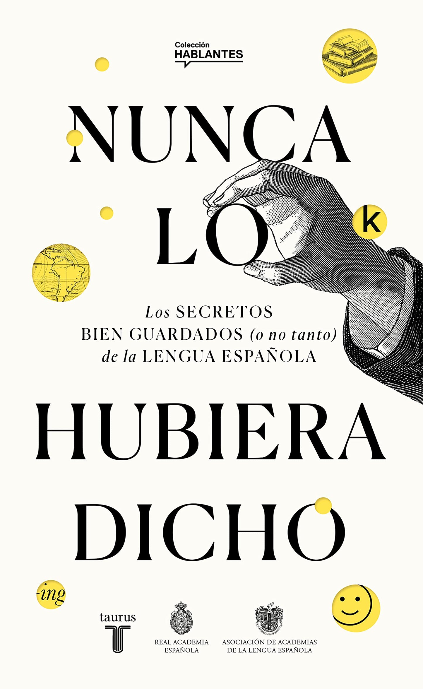 Libro: Nunca lo hubiera dicho: Los secretos bien guardados (o no tanto) de la lengua española