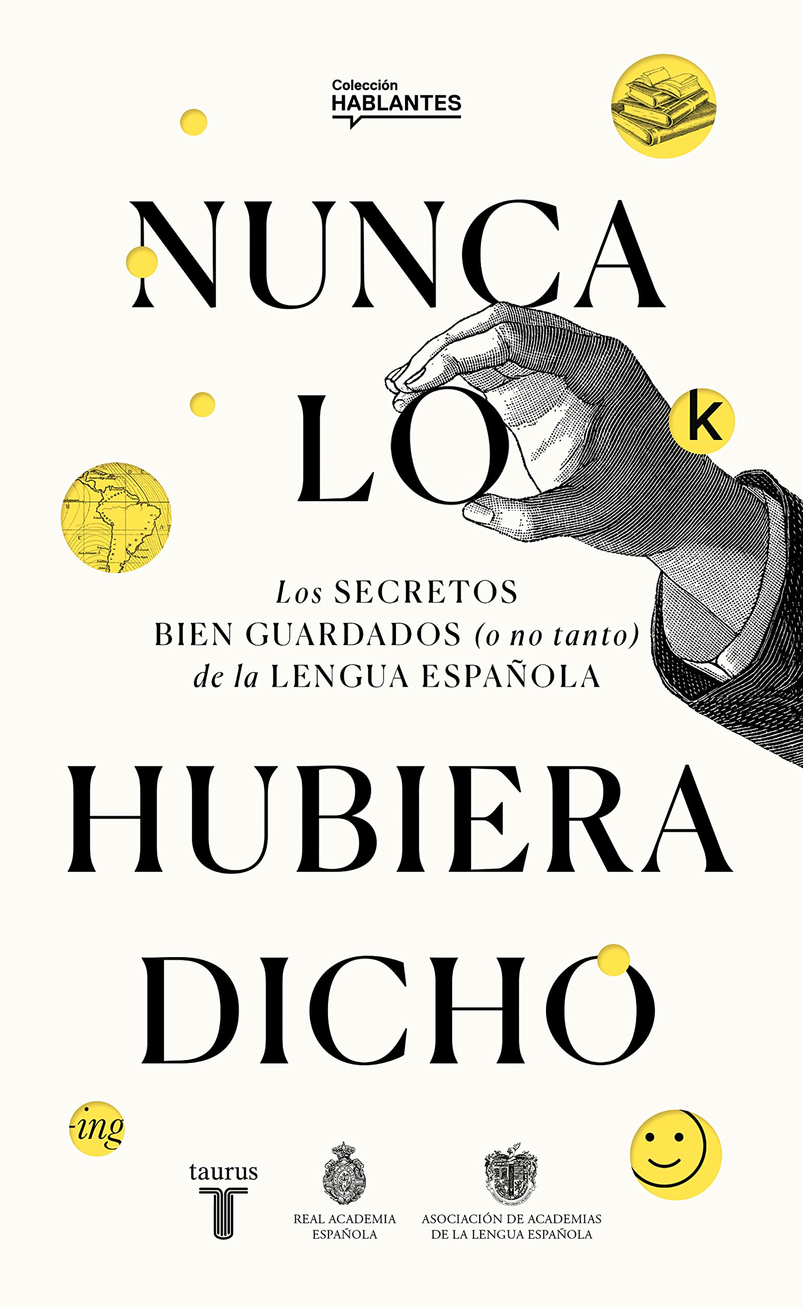 Libro: Nunca lo hubiera dicho: Los secretos bien guardados (o no tanto) de la lengua española