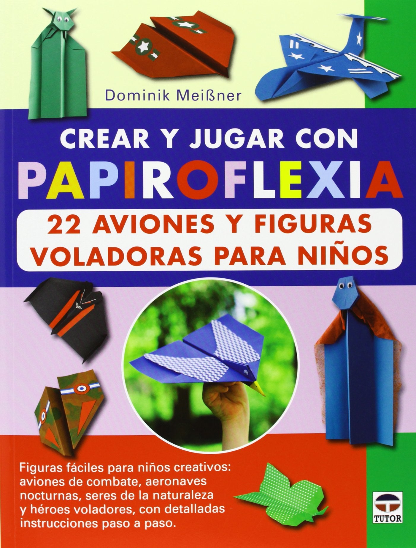 Libro: Crear y jugar con papiroflexia. 22 aviones y figuras voladoras para niños