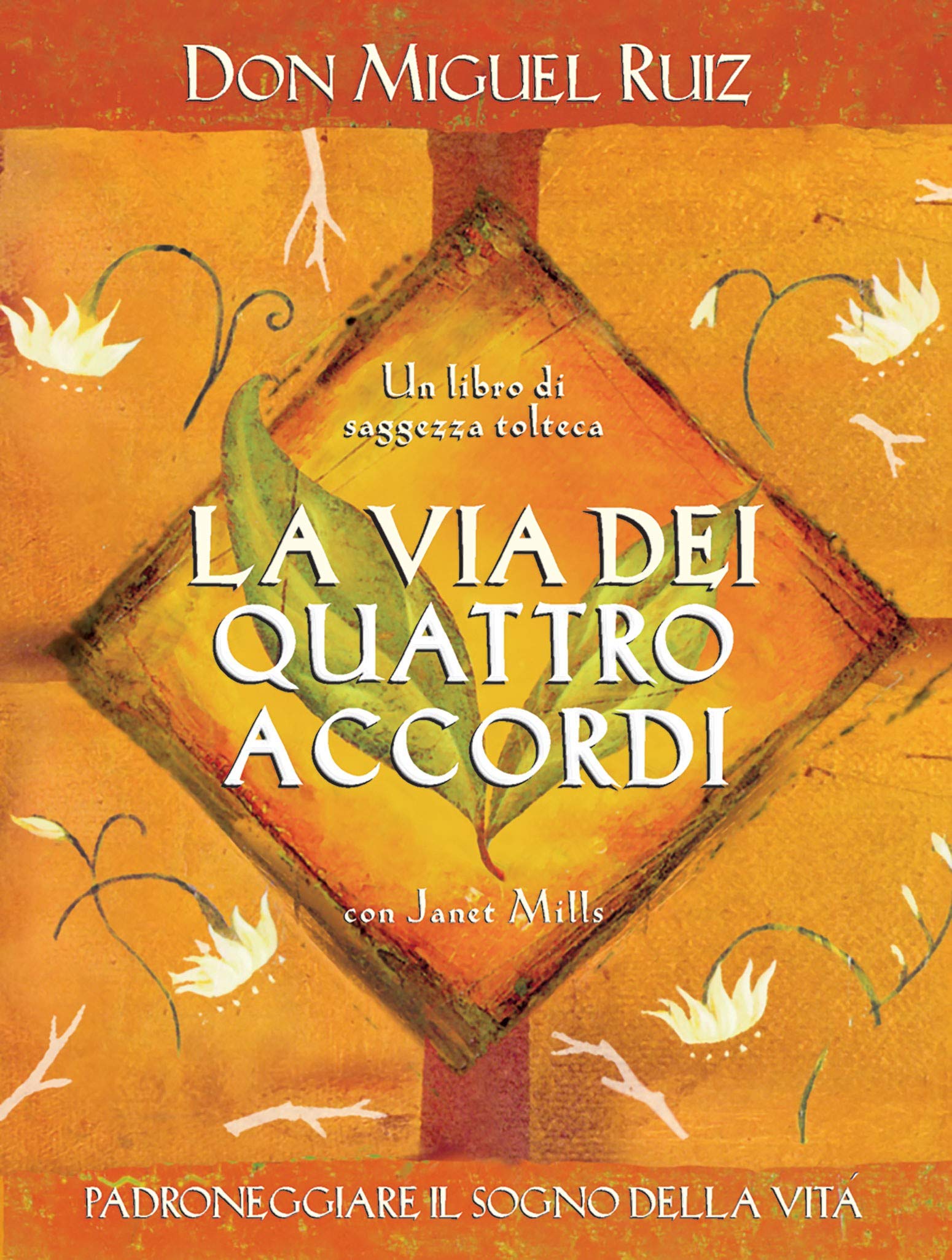 Libro: La via dei quattro accordi. Padroneggiare il sogno della vita. Un libro di saggezza tolteca