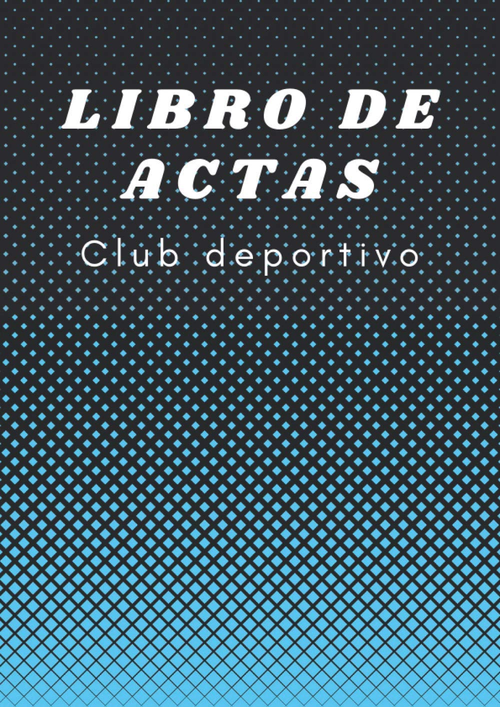 Libro de actas Club deportivo: Registro de Actas para Clubs Deportivos. Tamaño A4.