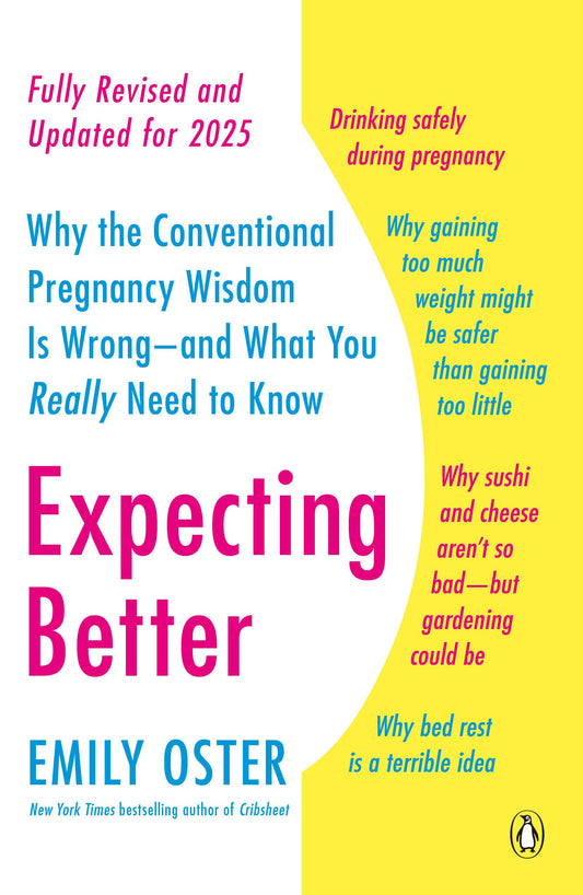 Expecting Better: Why the Conventional Pregnancy Wisdom Is Wrong--and What You Really Need to Know: 1 (The ParentData Series)
