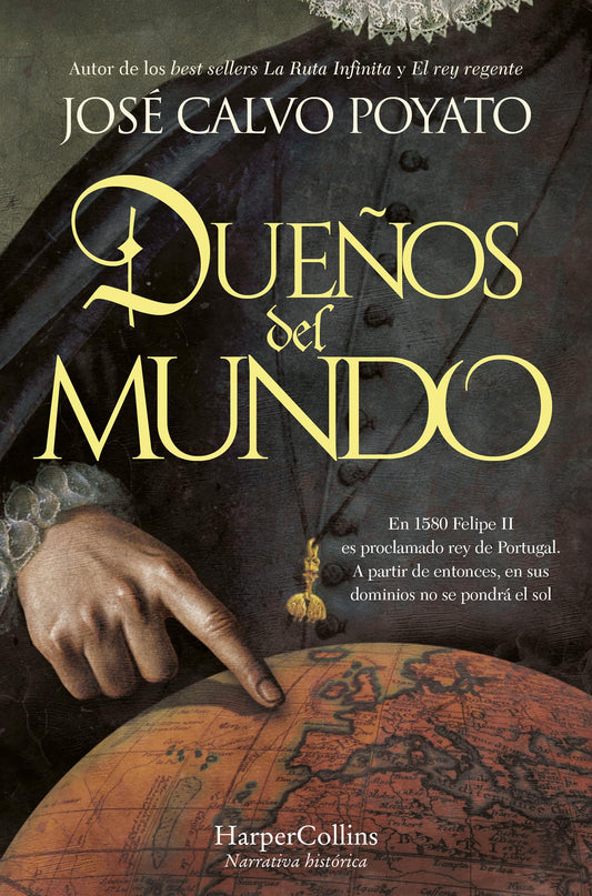 Dueños del mundo: En 1580 Felipe II es proclamado rey de Portugal. A partir de entonces, en sus dominios no se pondrá el sol (NOVELA HISTORICA)