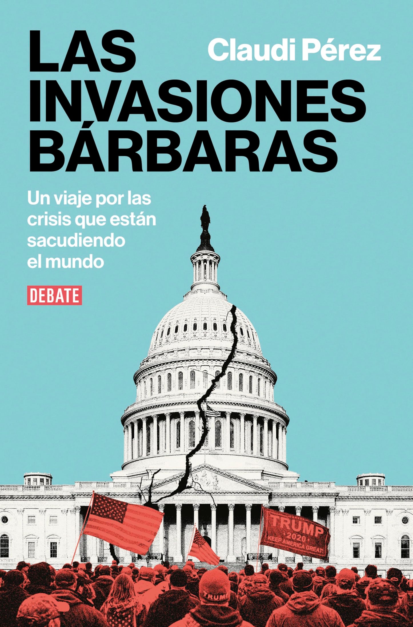 Las invasiones bárbaras: Un viaje por las crisis que están sacudiendo el mundo (Ensayo y Pensamiento)