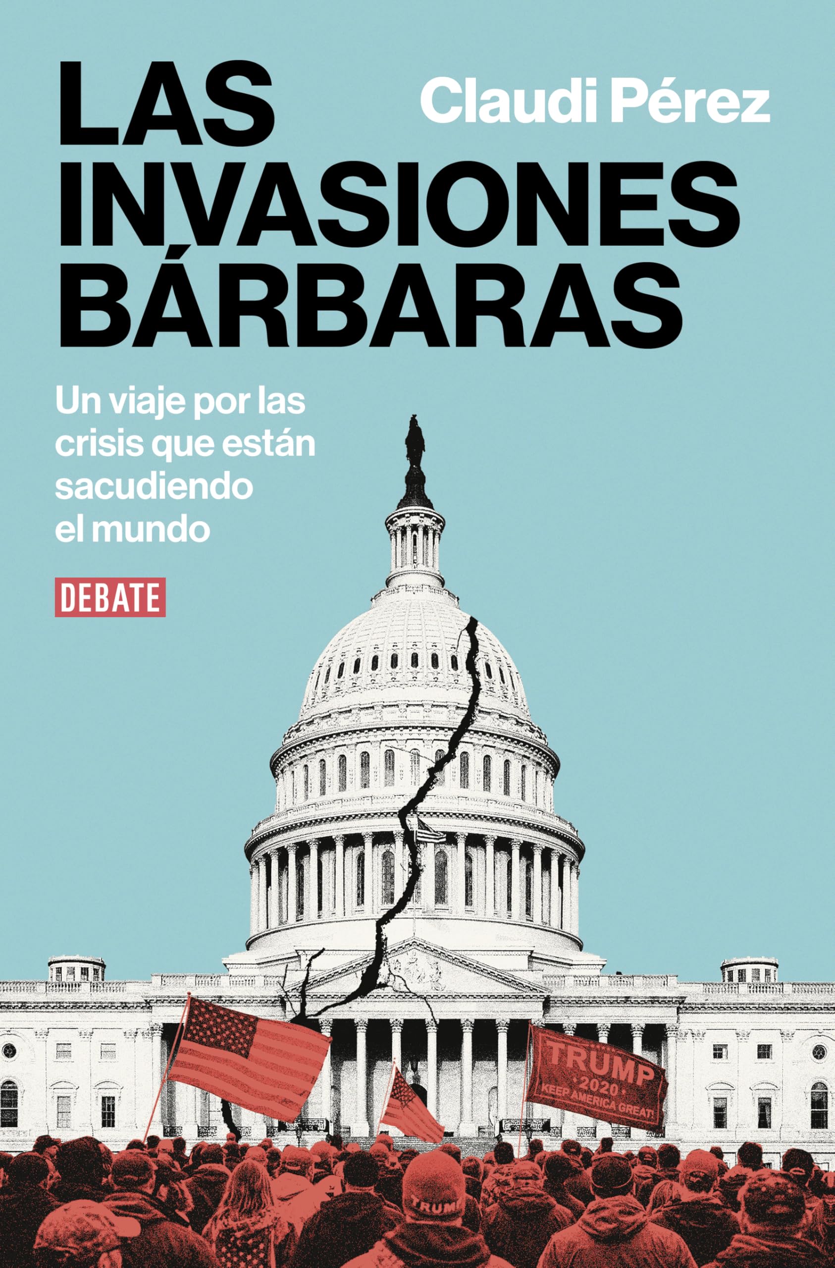 Las invasiones bárbaras: Un viaje por las crisis que están sacudiendo el mundo (Ensayo y Pensamiento)