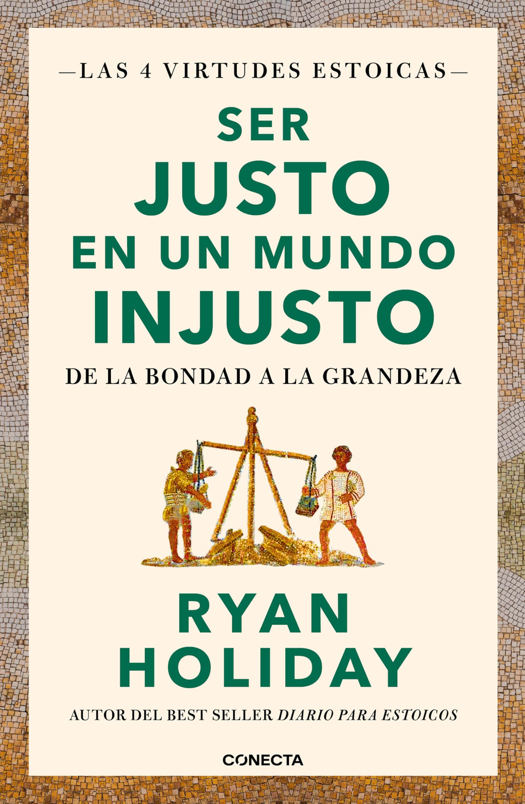 Libro: Ser justo en un mundo injusto (Las 4 virtudes estoicas 3): De la bondad a la grandeza (Conecta)