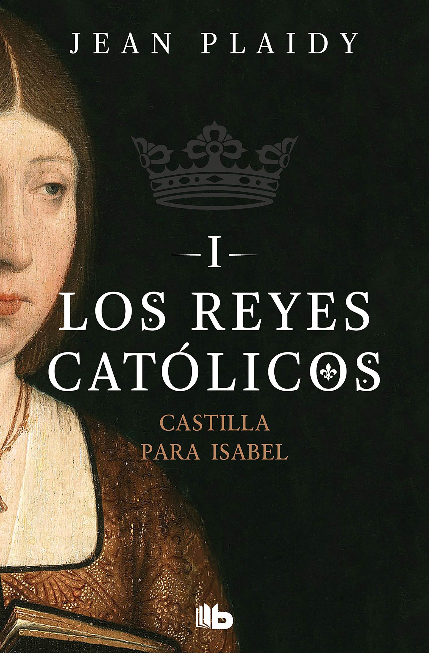 Libro: Castilla para Isabel (Los Reyes Católicos 1)