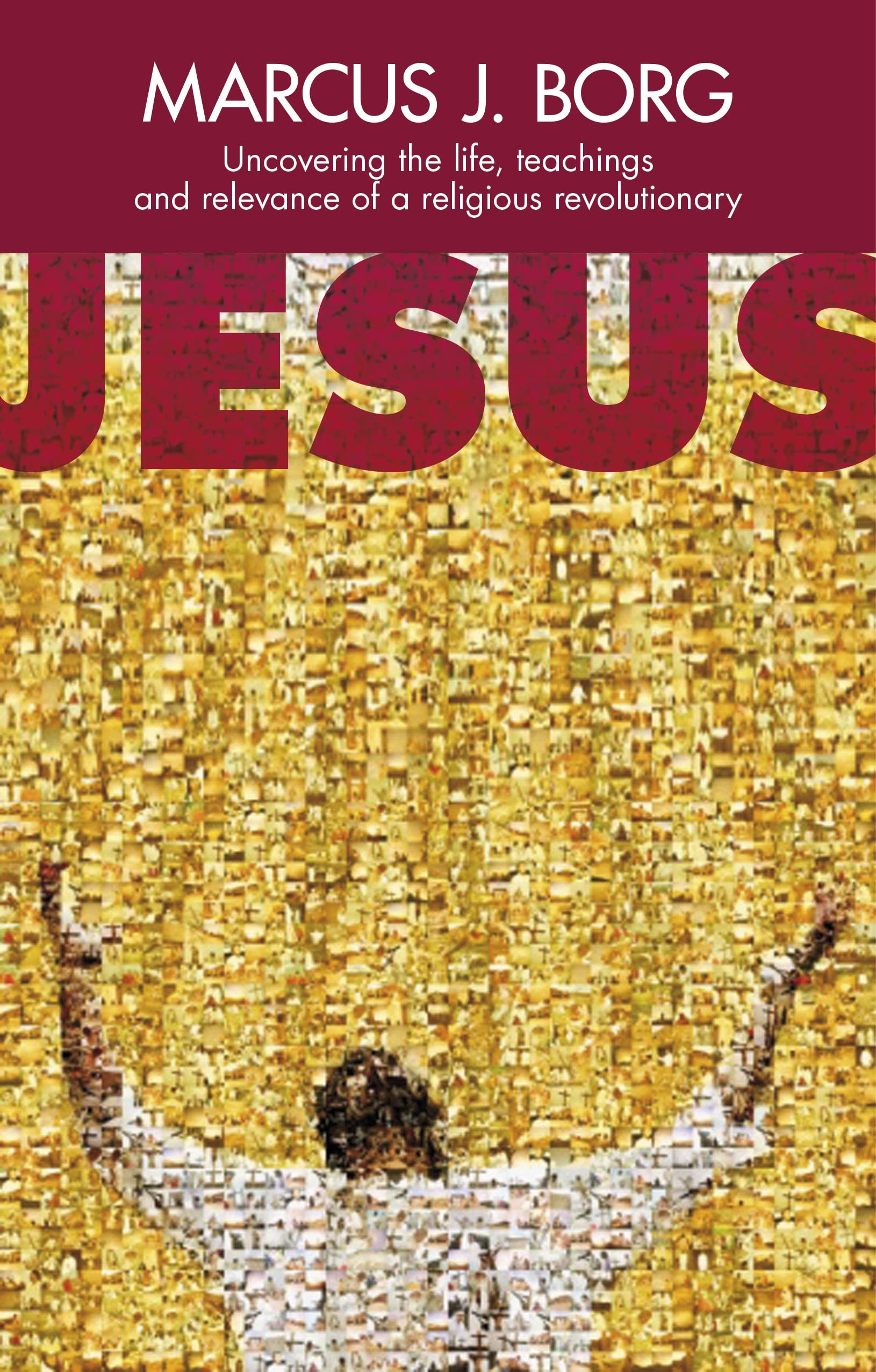 Libro: Jesus: Uncovering the Life, Teachings and Relevance of a Religious Revolutionary