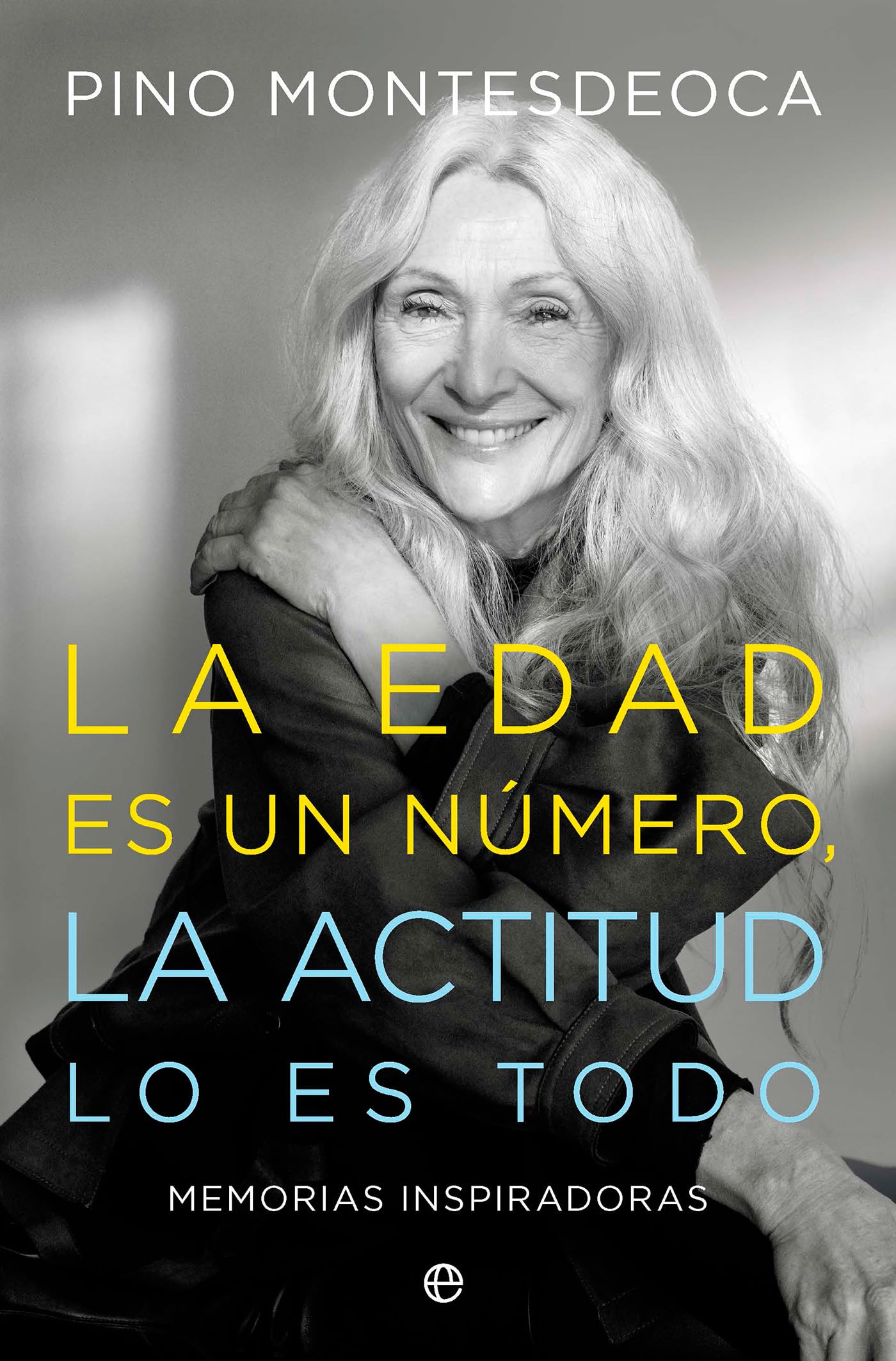 Libro: La edad es un número. La actitud lo es todo: Memorias inspiradoras (Fuera de colección)