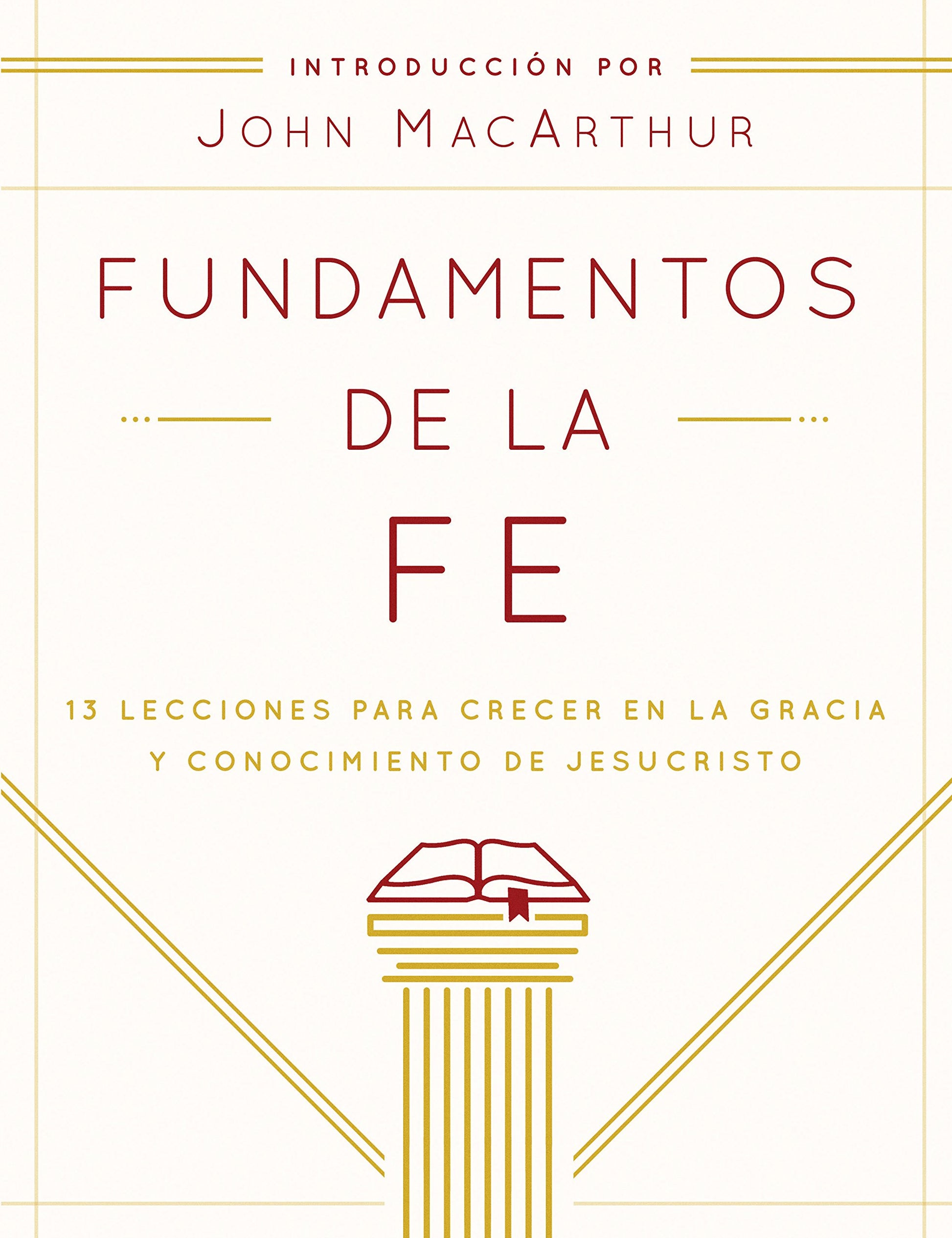 Libro: Fundamentos de la Fe (Edición Estudiantil): 13 Lecciones para Crecer en la Gracia y Conocimiento de Jesucristo (Spanish Edition)