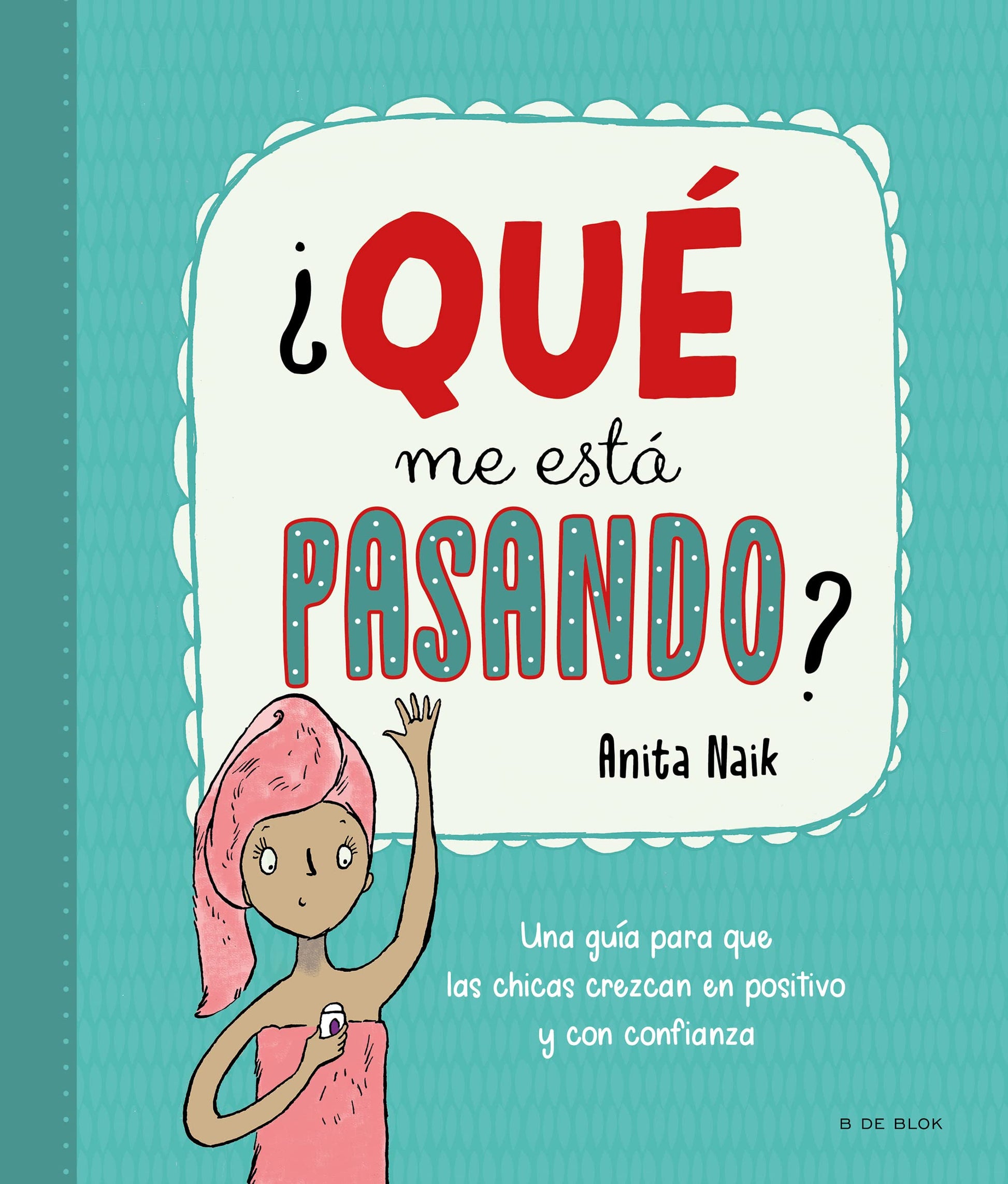 Libro: ¿Qué me está pasando?: Una guía para que las chicas crezcan en positivo y con confianza (Libros para adolescentes)