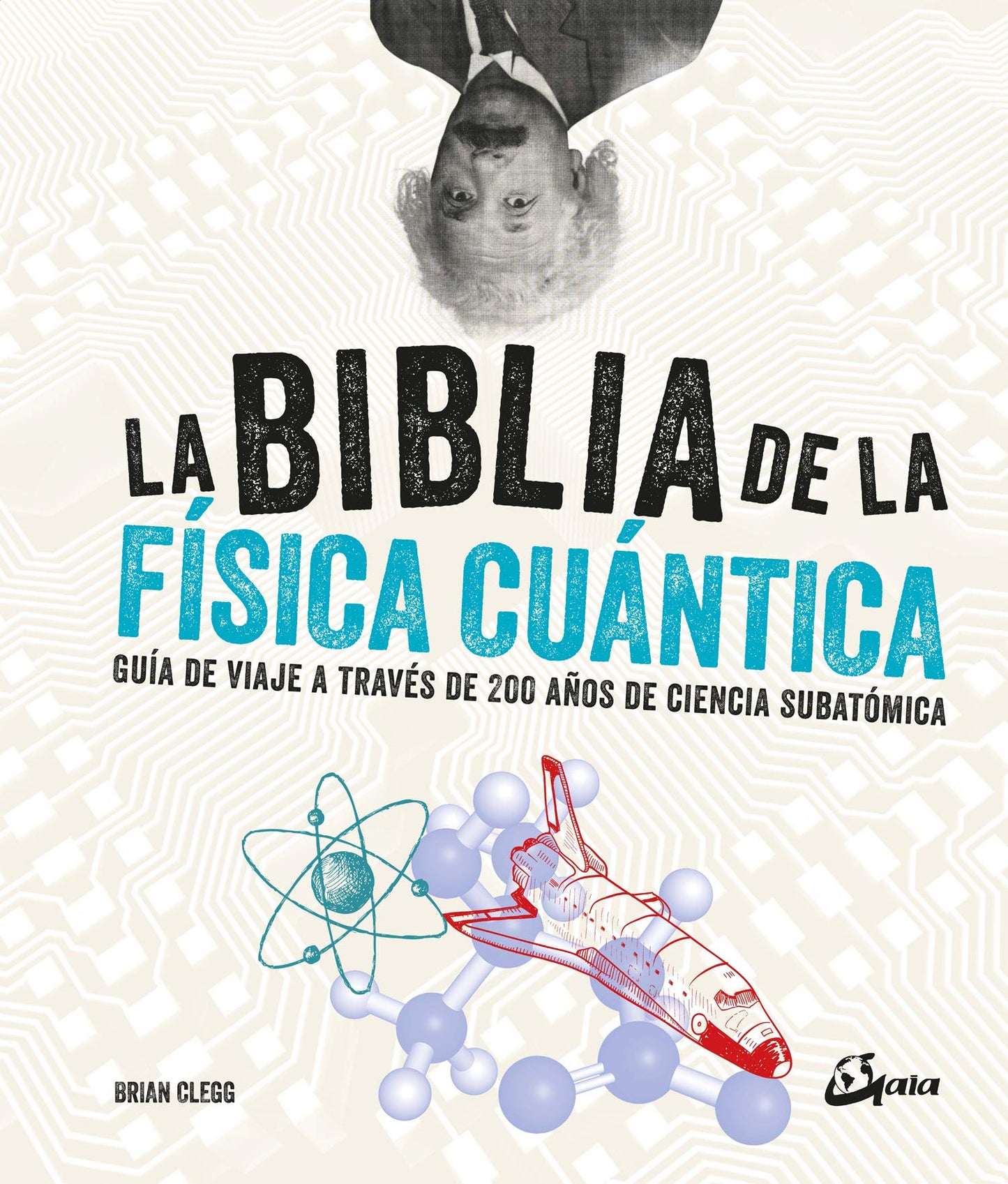 Libro: La biblia de la física cuántica: Guía de viaje a través de 200 años de ciencia subatómica
